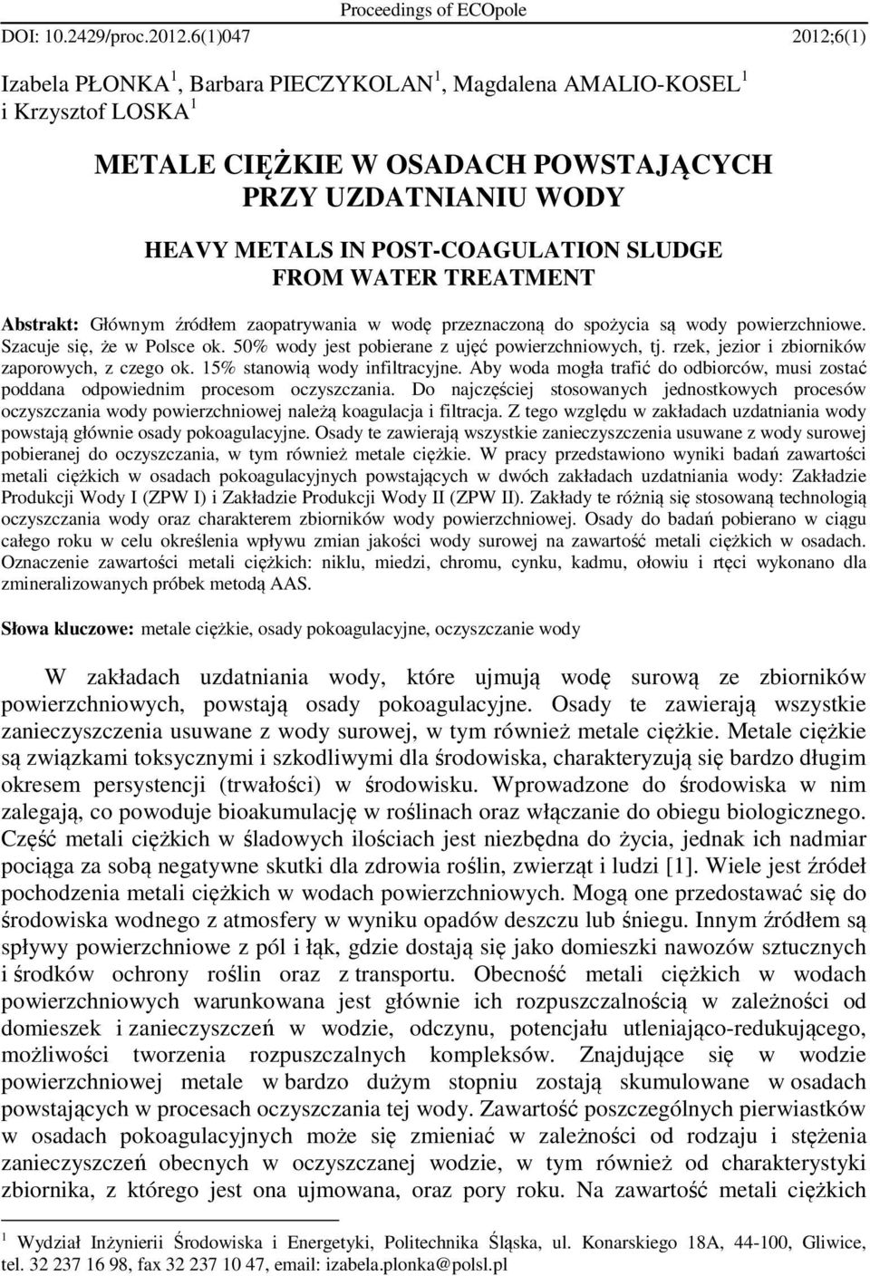 SLUDGE FROM WATER TREATMENT Abstrakt: Głównym źródłem zaopatrywania w wodę przeznaczoną do spożycia są wody powierzchniowe. Szacuje się, że w Polsce ok.