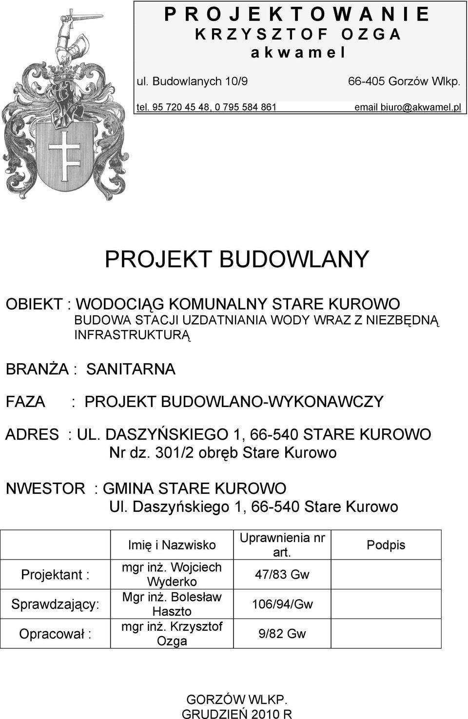 BUDOWLANO-WYKONAWCZY ADRES : UL. DASZYŃSKIEGO 1, 66-540 STARE KUROWO Nr dz. 301/2 obręb Stare Kurowo NWESTOR : GMINA STARE KUROWO Ul.