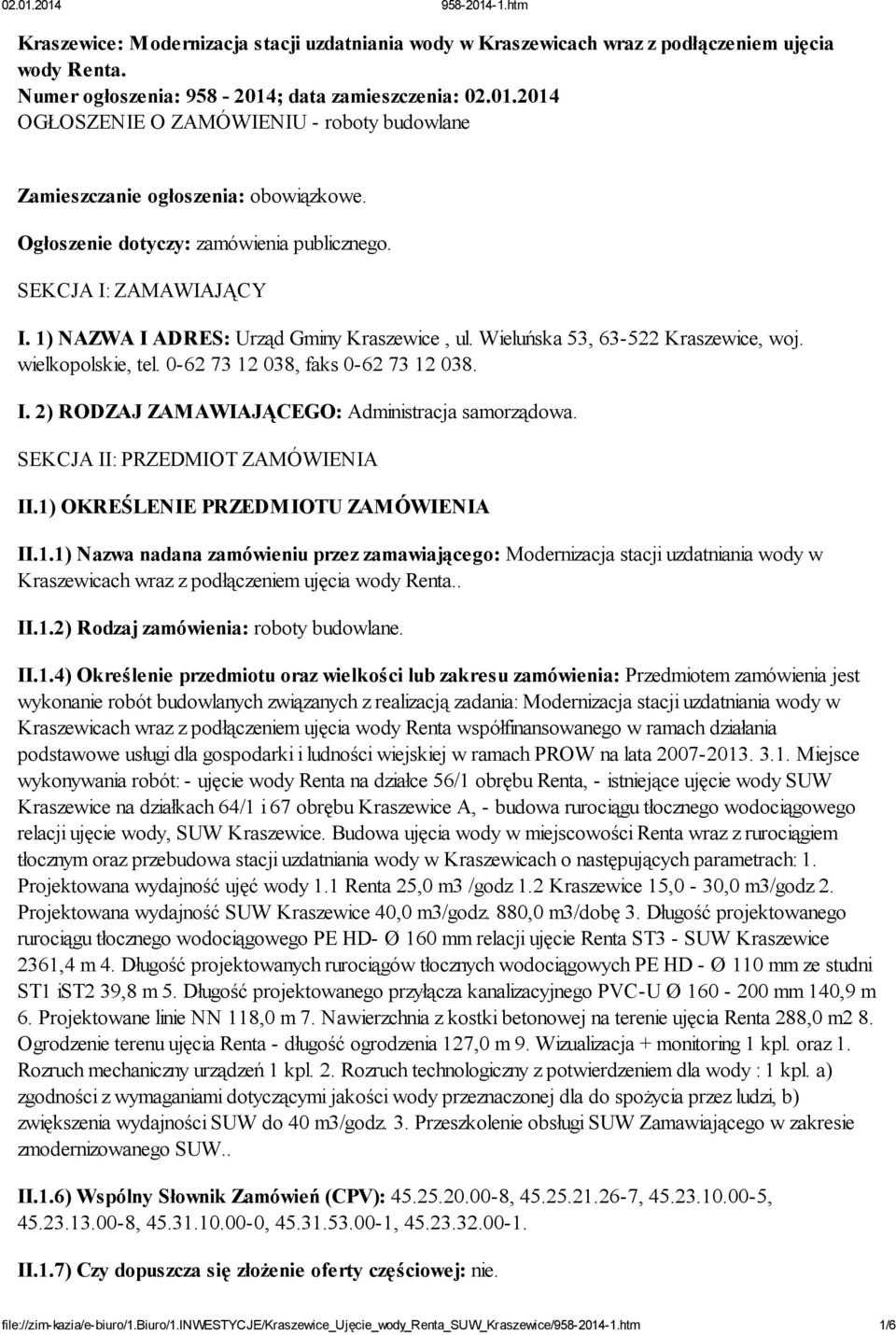 1) NAZWA I ADRES: Urząd Gminy Kraszewice, ul. Wieluńska 53, 63-522 Kraszewice, woj. wielkopolskie, tel. 0-62 73 12 038, faks 0-62 73 12 038. I. 2) RODZAJ ZAMAWIAJĄCEGO: Administracja samorządowa.