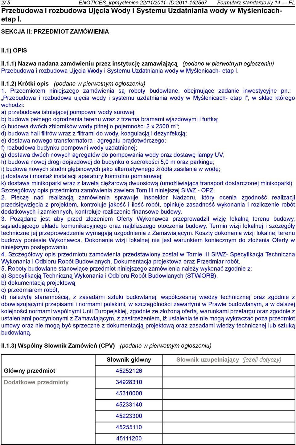 2) Krôtki opis (podano w pierwotnym ogłoszeniu) 1. Przedmiotem niniejszego zamówienia są roboty budowlane, obejmujące zadanie inwestycyjne pn.