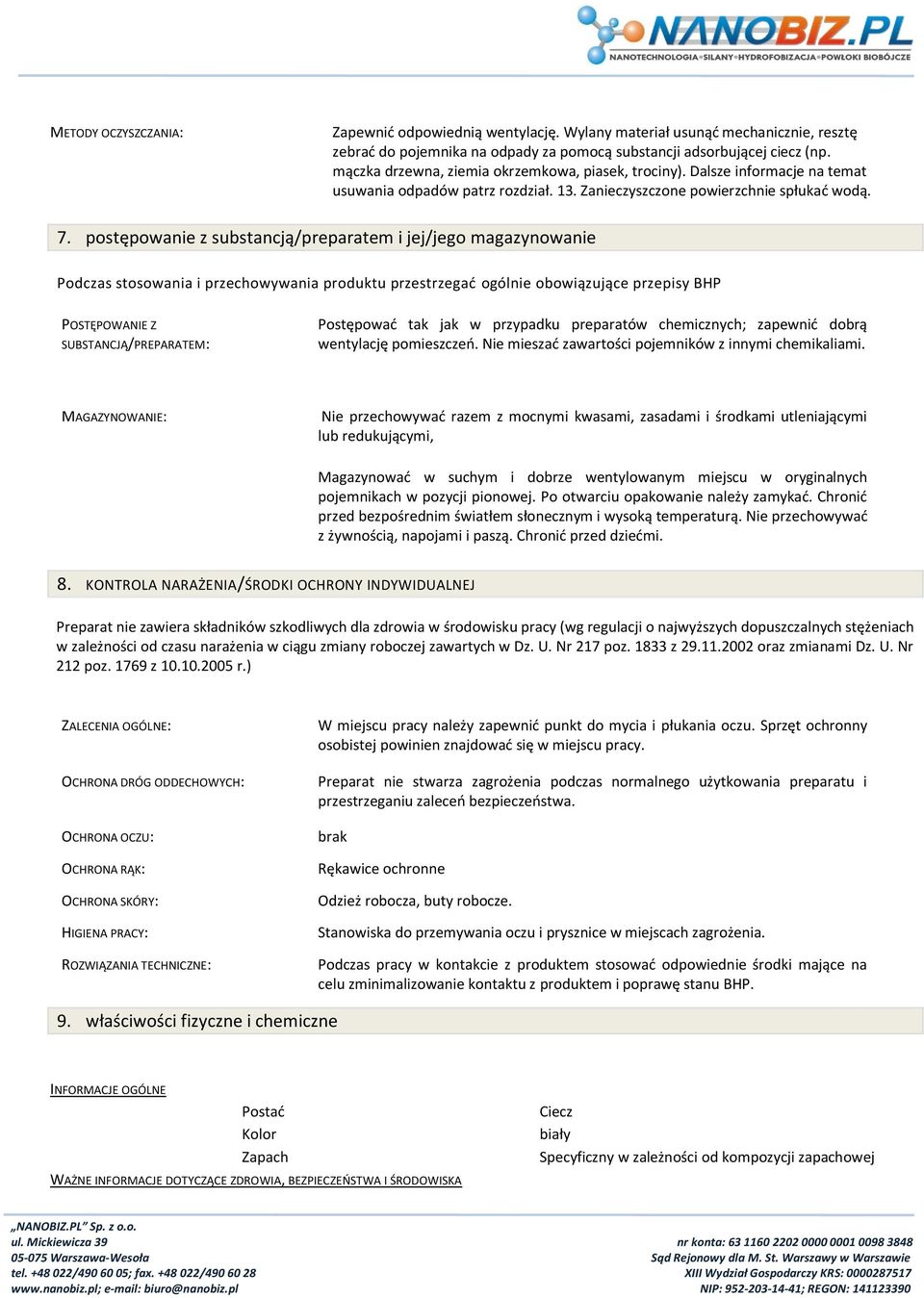 postępowanie z substancją/preparatem i jej/jego magazynowanie Podczas stosowania i przechowywania produktu przestrzegad ogólnie obowiązujące przepisy BHP POSTĘPOWANIE Z SUBSTANCJĄ/PREPARATEM: