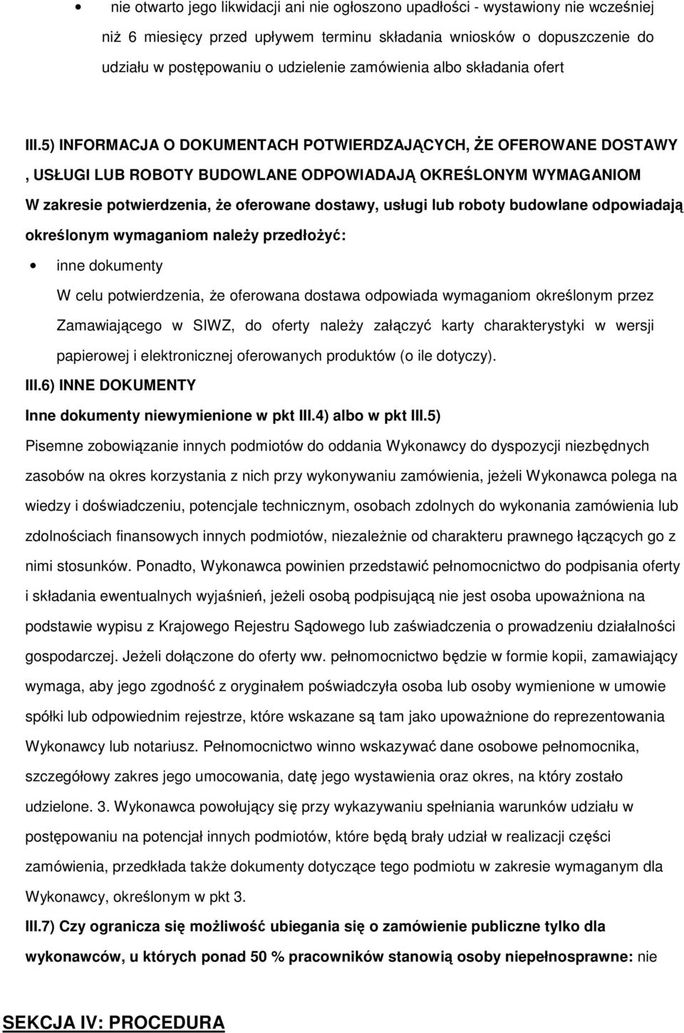 5) INFORMACJA O DOKUMENTACH POTWIERDZAJĄCYCH, śe OFEROWANE DOSTAWY, USŁUGI LUB ROBOTY BUDOWLANE ODPOWIADAJĄ OKREŚLONYM WYMAGANIOM W zakresie potwierdzenia, Ŝe oferowane dostawy, usługi lub roboty