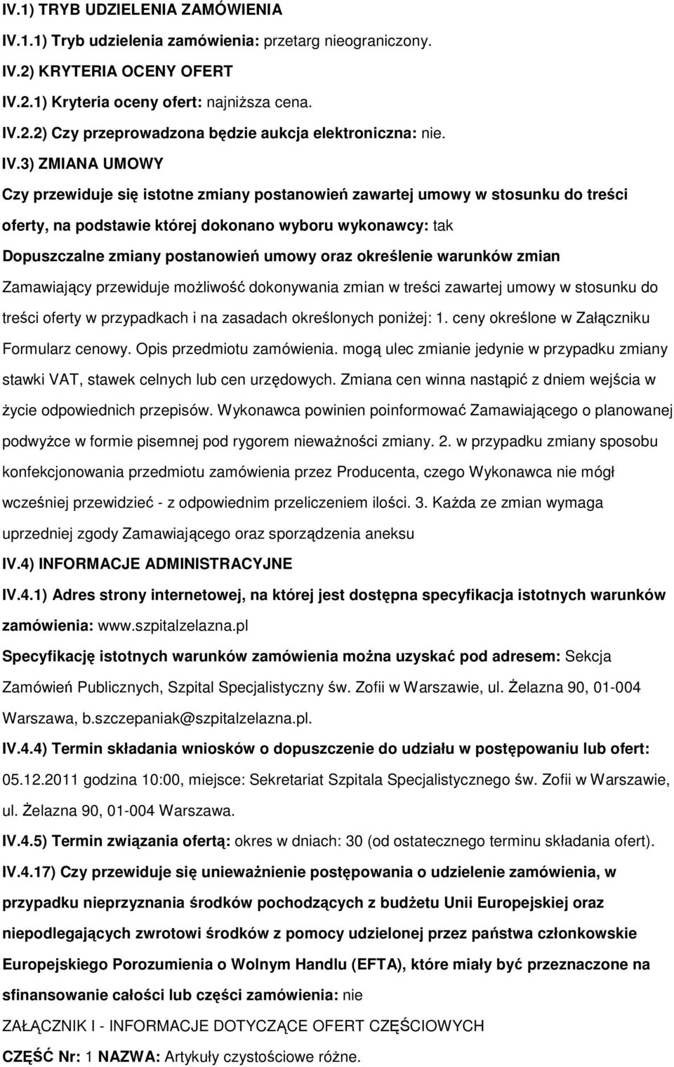 oraz określenie warunków zmian Zamawiający przewiduje moŝliwość dokonywania zmian w treści zawartej umowy w stosunku do treści oferty w przypadkach i na zasadach określonych poniŝej: 1.