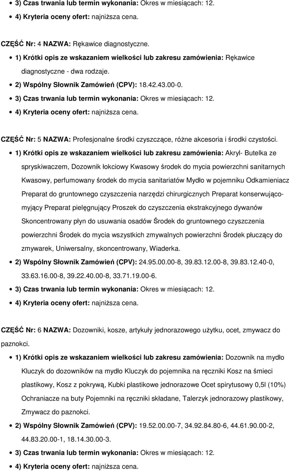 1) Krótki opis ze wskazaniem wielkości lub zakresu zamówienia: Akryl- Butelka ze spryskiwaczem, Dozownik łokciowy Kwasowy środek do mycia powierzchni sanitarnych Kwasowy, perfumowany środek do mycia