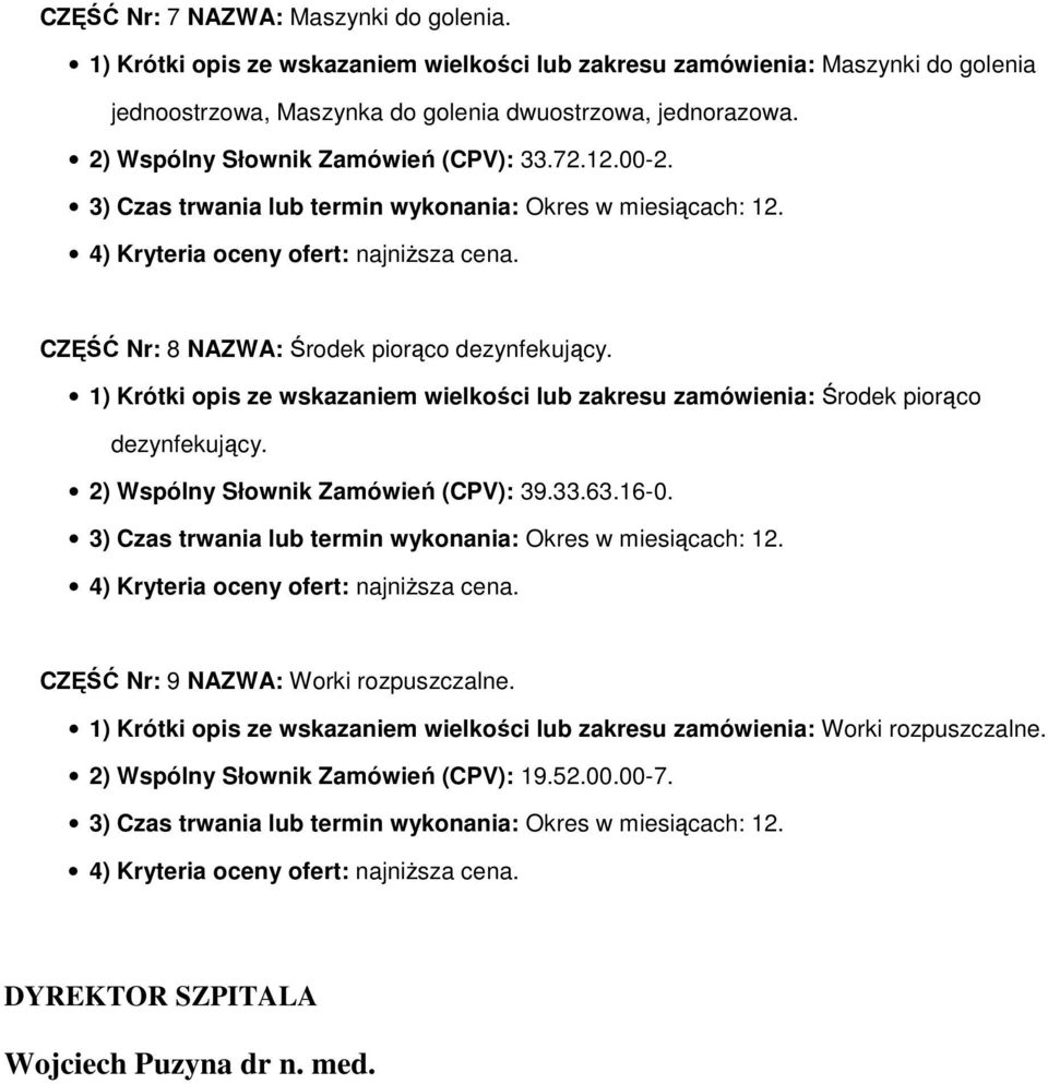 2) Wspólny Słownik Zamówień (CPV): 33.72.12.00-2. CZĘŚĆ Nr: 8 NAZWA: Środek piorąco dezynfekujący.