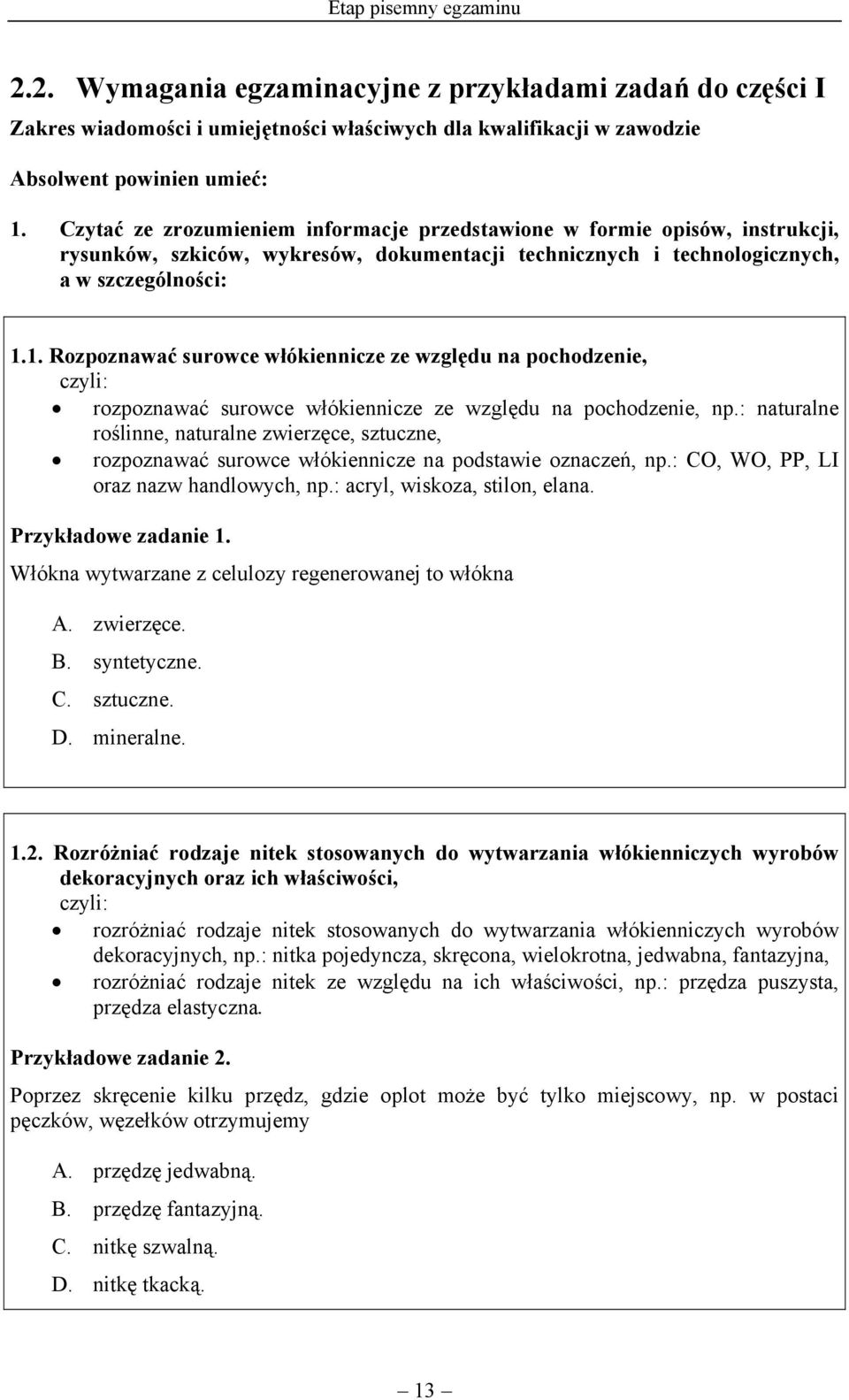 1. Rozpoznawać surowce włókiennicze ze względu na pochodzenie, czyli: rozpoznawać surowce włókiennicze ze względu na pochodzenie, np.