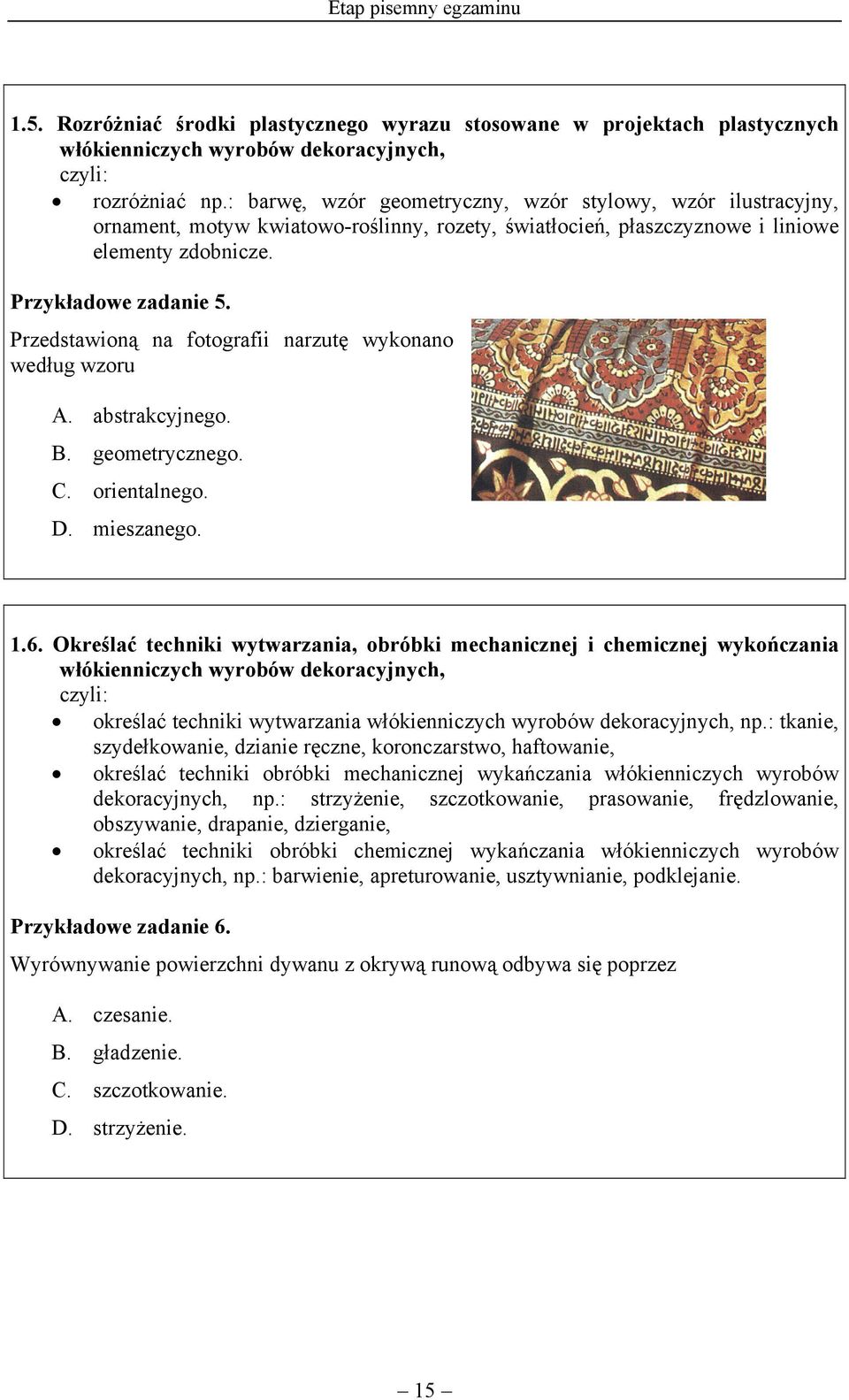 Przedstawioną na fotografii narzutę wykonano według wzoru A. abstrakcyjnego. B. geometrycznego. C. orientalnego. D. mieszanego. 1.6.