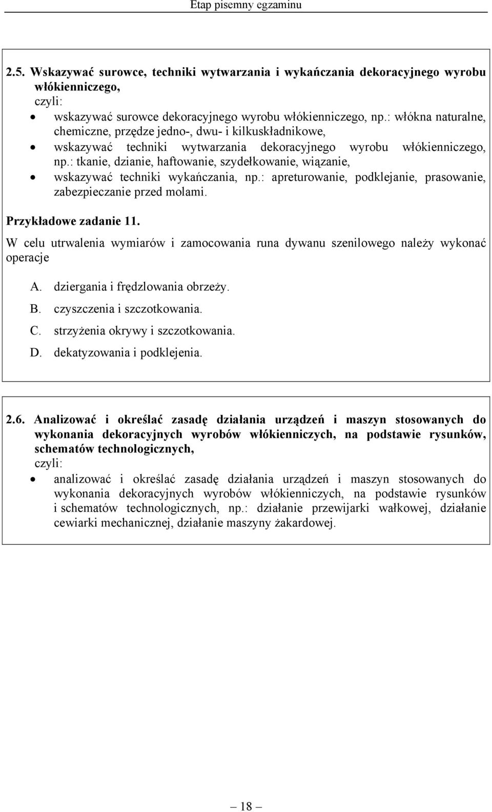 : tkanie, dzianie, haftowanie, szydełkowanie, wiązanie, wskazywać techniki wykańczania, np.: apreturowanie, podklejanie, prasowanie, zabezpieczanie przed molami. Przykładowe zadanie 11.