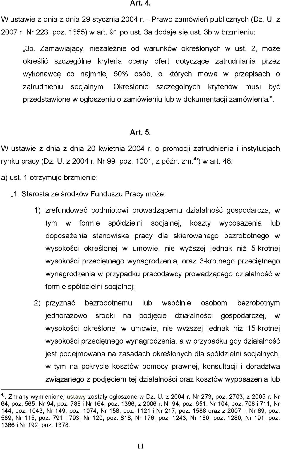 2, może określić szczególne kryteria oceny ofert dotyczące zatrudniania przez wykonawcę co najmniej 50% osób, o których mowa w przepisach o zatrudnieniu socjalnym.