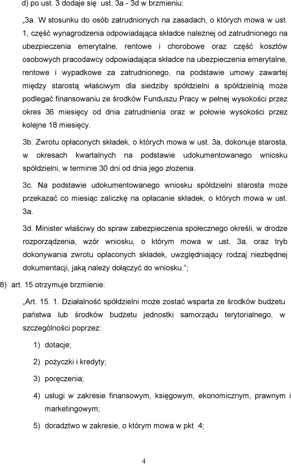 emerytalne, rentowe i wypadkowe za zatrudnionego, na podstawie umowy zawartej między starostą właściwym dla siedziby spółdzielni a spółdzielnią może podlegać finansowaniu ze środków Funduszu Pracy w