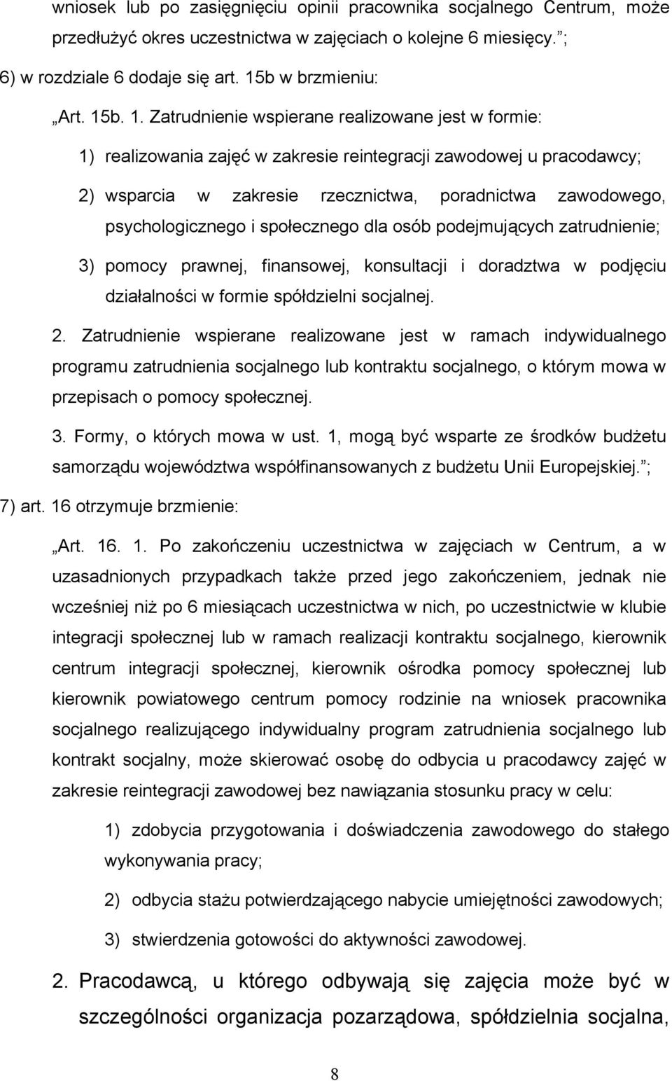 b. 1. Zatrudnienie wspierane realizowane jest w formie: 1) realizowania zajęć w zakresie reintegracji zawodowej u pracodawcy; 2) wsparcia w zakresie rzecznictwa, poradnictwa zawodowego,