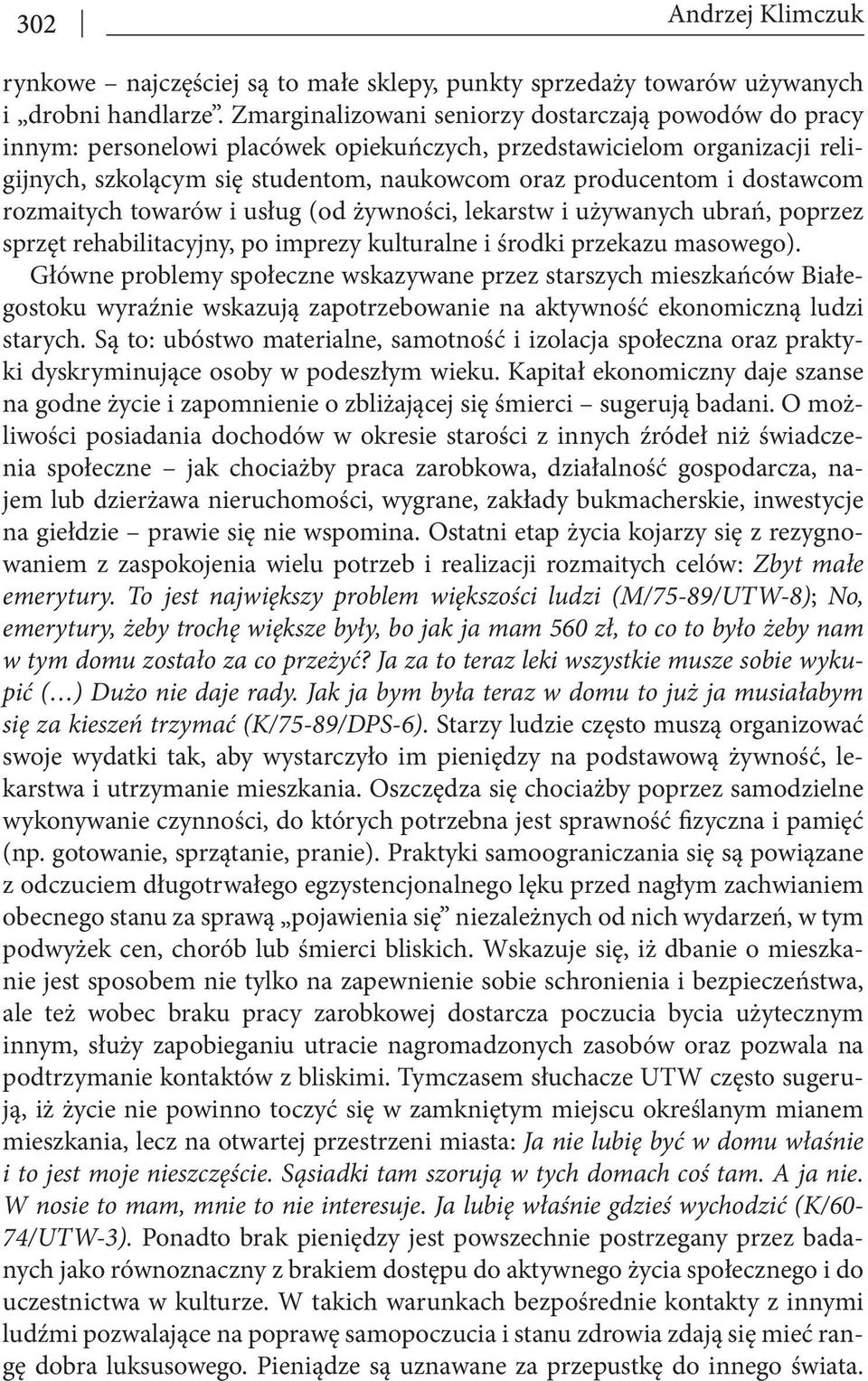 dostawcom rozmaitych towarów i usług (od żywności, lekarstw i używanych ubrań, poprzez sprzęt rehabilitacyjny, po imprezy kulturalne i środki przekazu masowego).