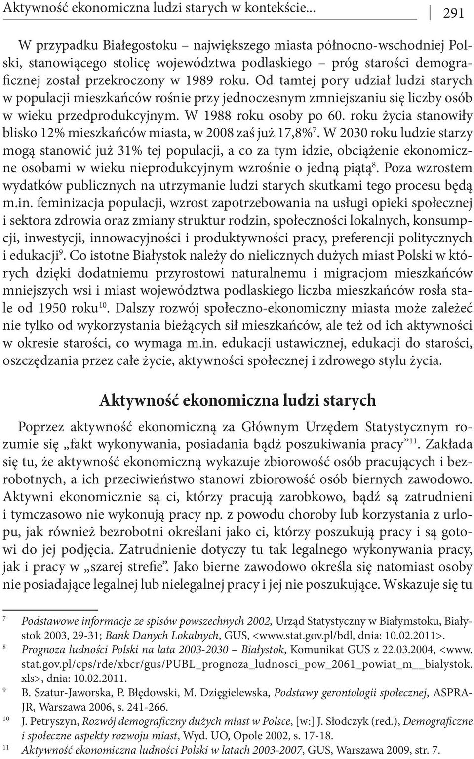 Od tamtej pory udział ludzi starych w populacji mieszkańców rośnie przy jednoczesnym zmniejszaniu się liczby osób w wieku przedprodukcyjnym. W 1988 roku osoby po 60.