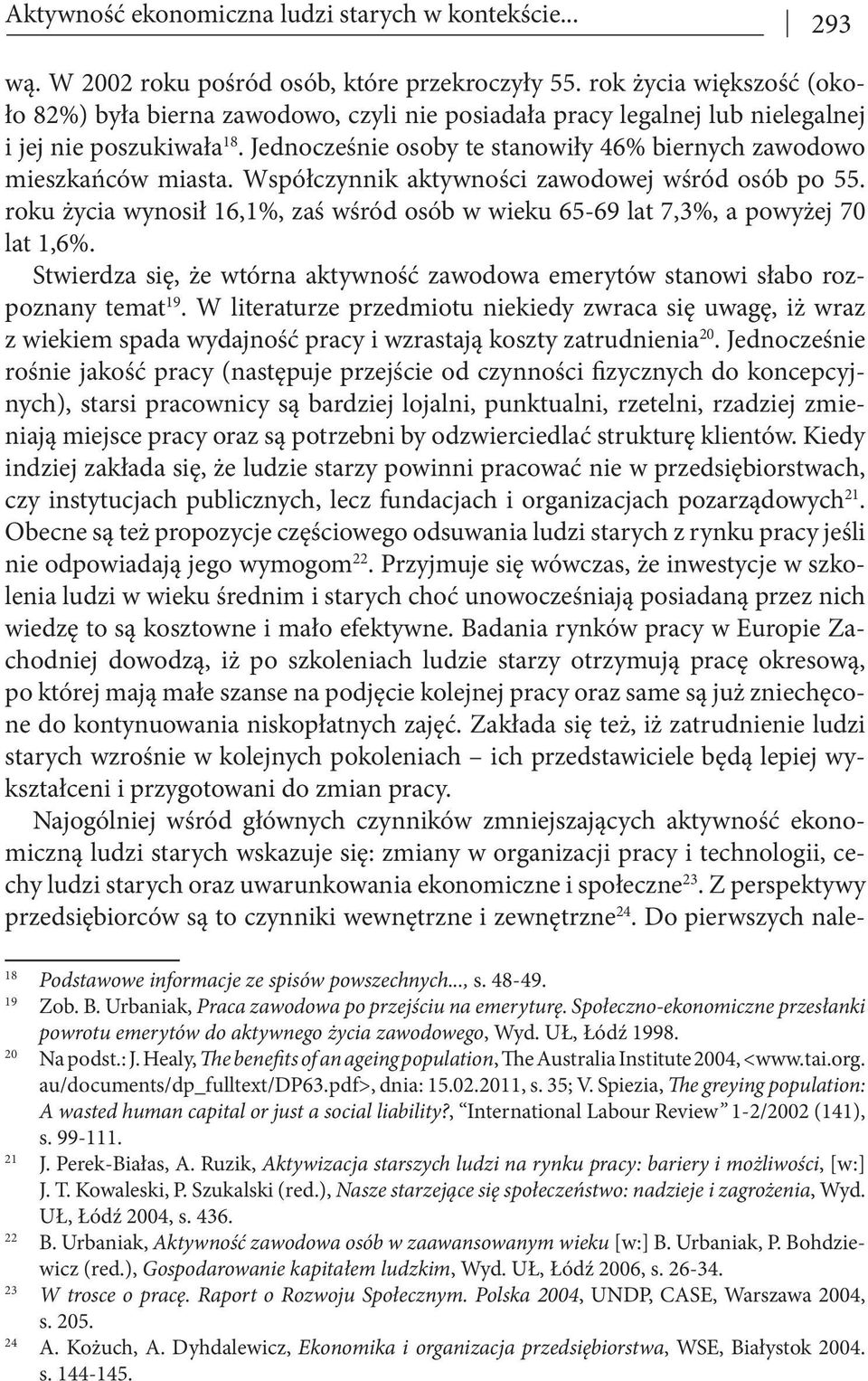 Jednocześnie osoby te stanowiły 46% biernych zawodowo mieszkańców miasta. Współczynnik aktywności zawodowej wśród osób po 55.