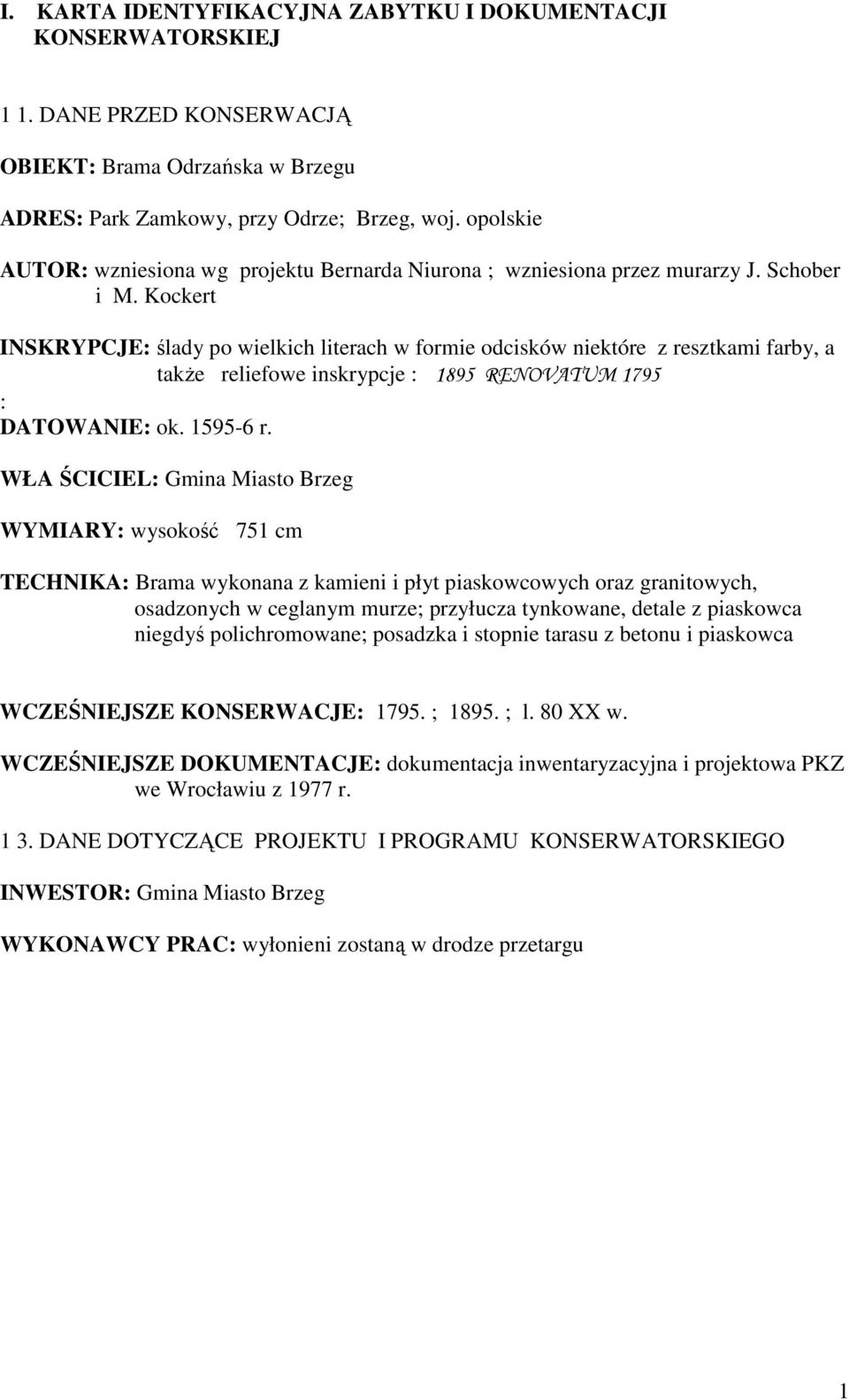 Kockert INSKRYPCJE: ślady po wielkich literach w formie odcisków niektóre z resztkami farby, a takŝe reliefowe inskrypcje : 1895 RENOVATUM 1795 : DATOWANIE: ok. 1595-6 r.