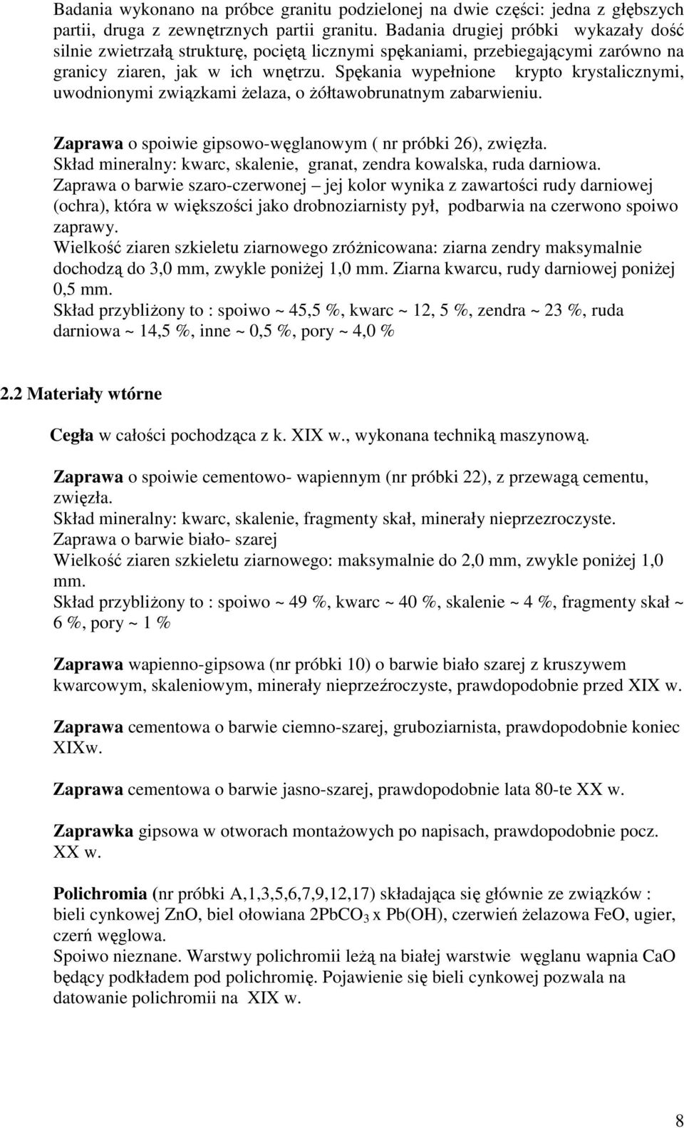 Spękania wypełnione krypto krystalicznymi, uwodnionymi związkami Ŝelaza, o Ŝółtawobrunatnym zabarwieniu. Zaprawa o spoiwie gipsowo-węglanowym ( nr próbki 26), zwięzła.