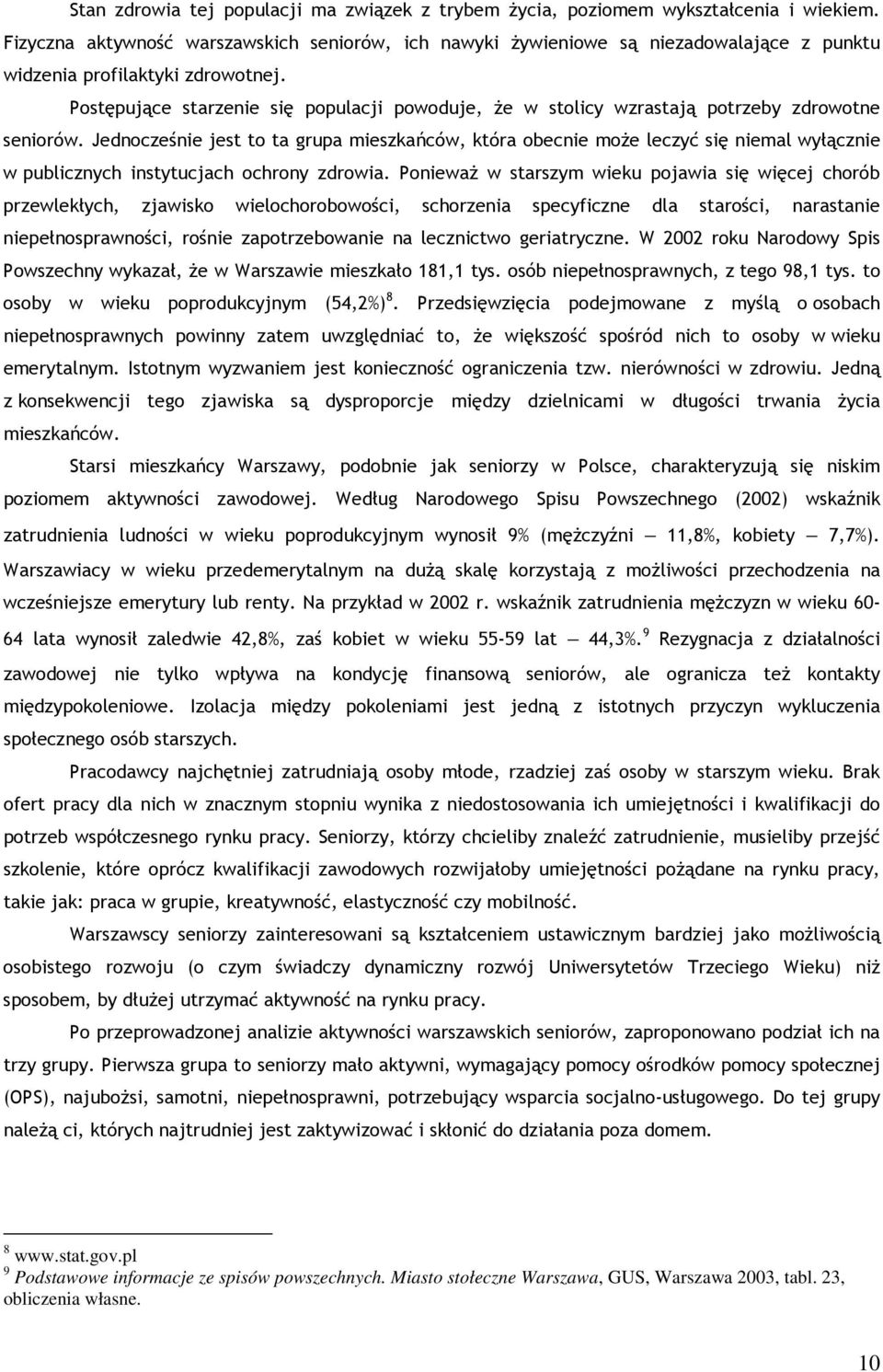 Postępujące starzenie się populacji powoduje, że w stolicy wzrastają potrzeby zdrowotne seniorów.