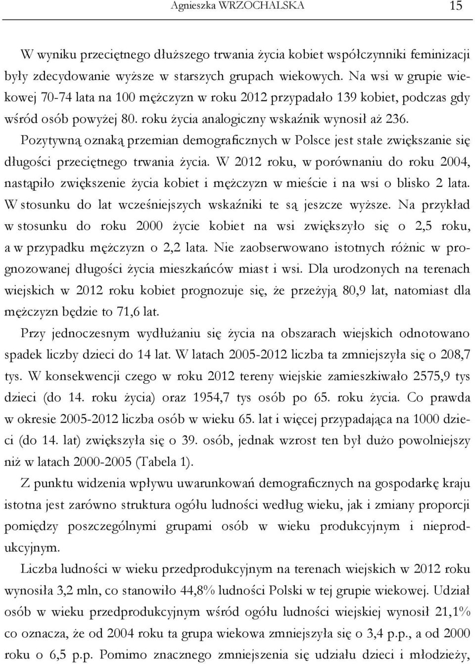 Pozytywną oznaką przemian demograficznych w Polsce jest stałe zwiększanie się długości przeciętnego trwania życia.