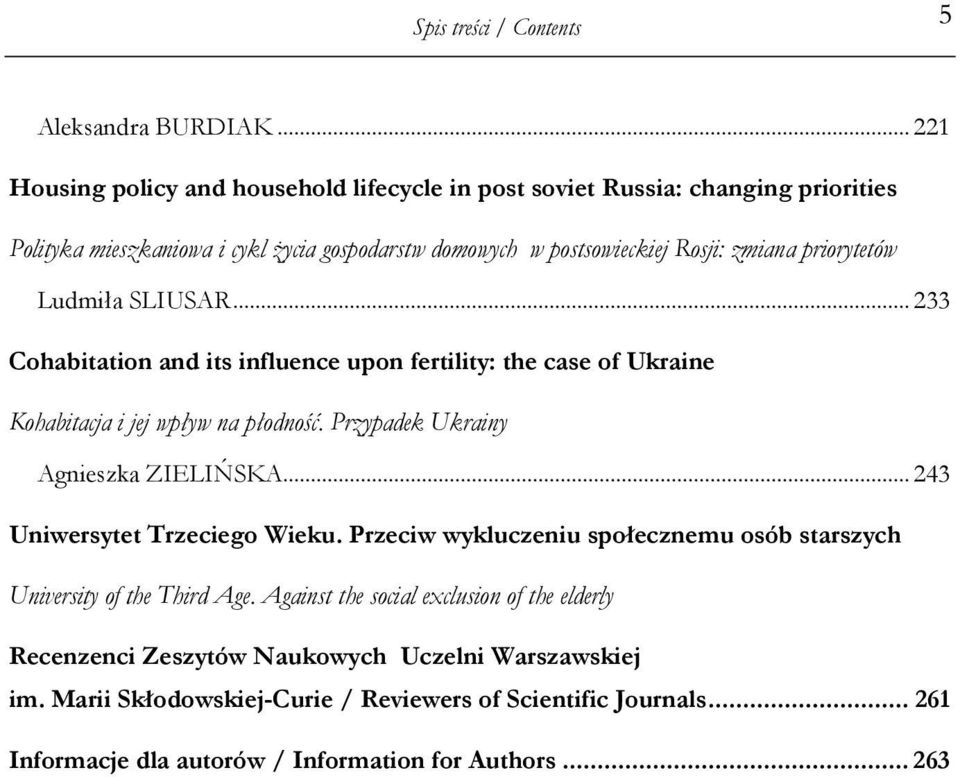 priorytetów Ludmiła SLIUSAR... 233 Cohabitation and its influence upon fertility: the case of Ukraine Kohabitacja i jej wpływ na płodność. Przypadek Ukrainy Agnieszka ZIELIŃSKA.