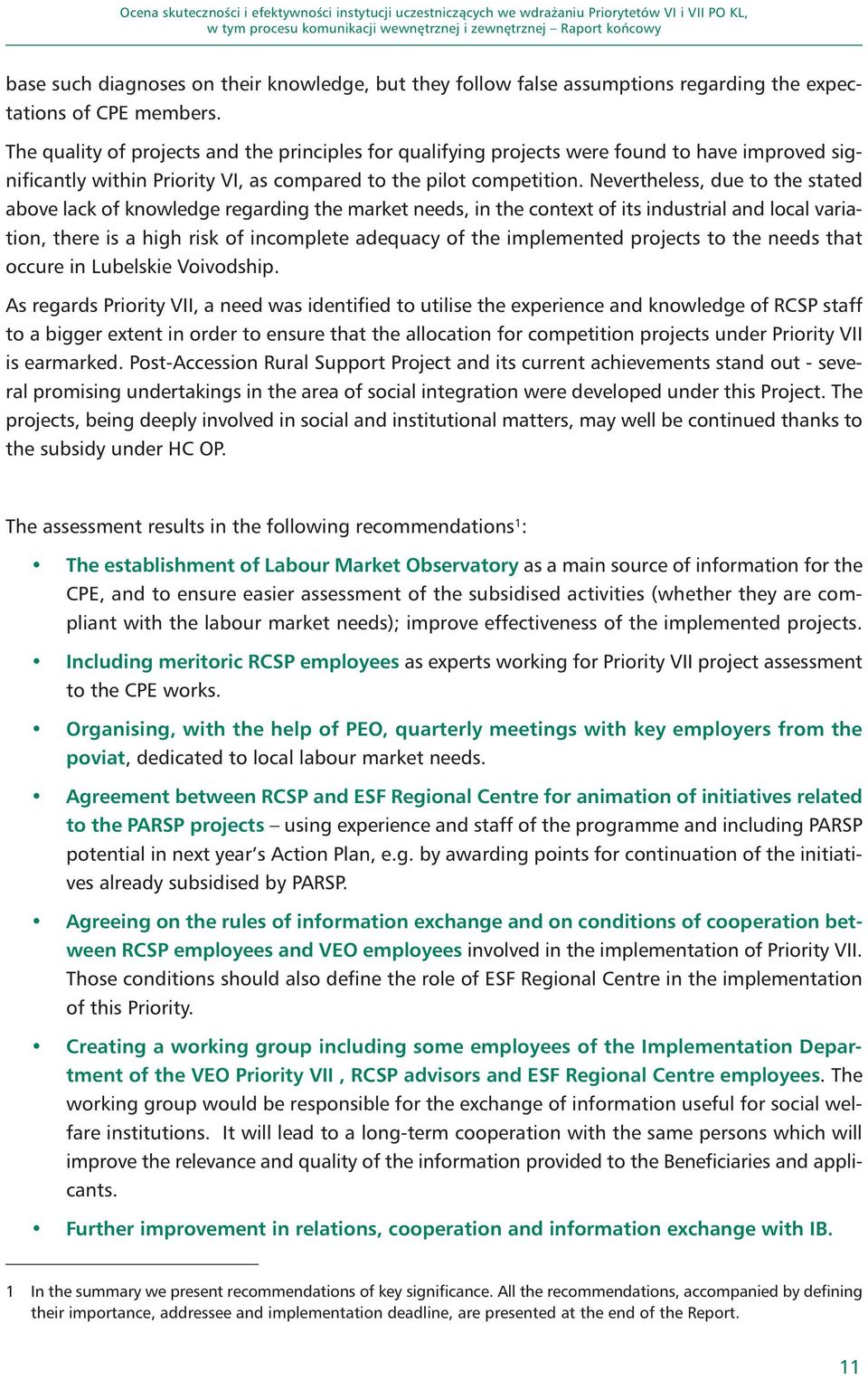 Nevertheless, due to the stated above lack of knowledge regarding the market needs, in the context of its industrial and local variation, there is a high risk of incomplete adequacy of the