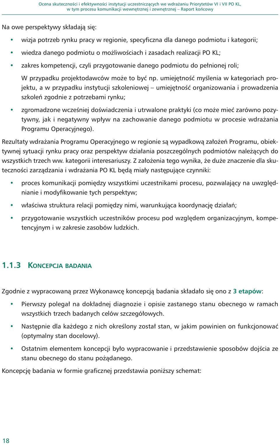 umiejętność myślenia w kategoriach projektu, a w przypadku instytucji szkoleniowej umiejętność organizowania i prowadzenia szkoleń zgodnie z potrzebami rynku; zgromadzone wcześniej doświadczenia i