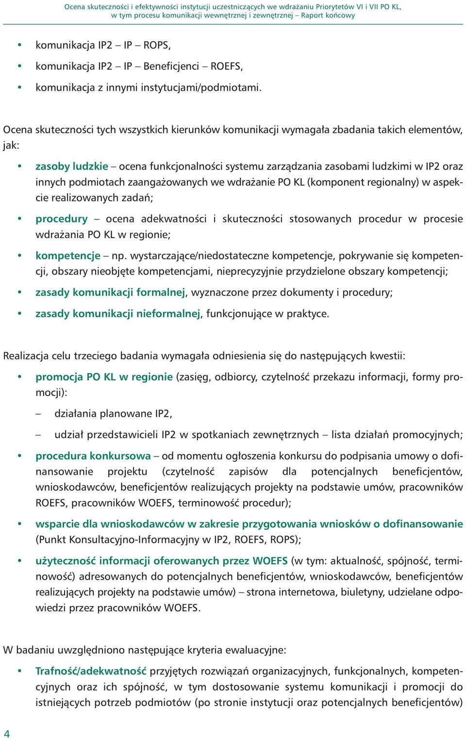 podmiotach zaangażowanych we wdrażanie PO KL (komponent regionalny) w aspekcie realizowanych zadań; procedury ocena adekwatności i skuteczności stosowanych procedur w procesie wdrażania PO KL w