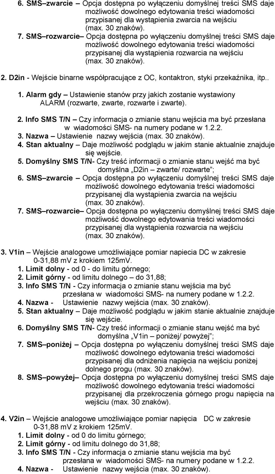 D2in - Wejście binarne współpracujące z OC, kontaktron, styki przekaźnika, itp.. 1. Alarm gdy Ustawienie stanów przy jakich zostanie wystawiony ALARM (rozwarte, zwarte, rozwarte i zwarte). 2.