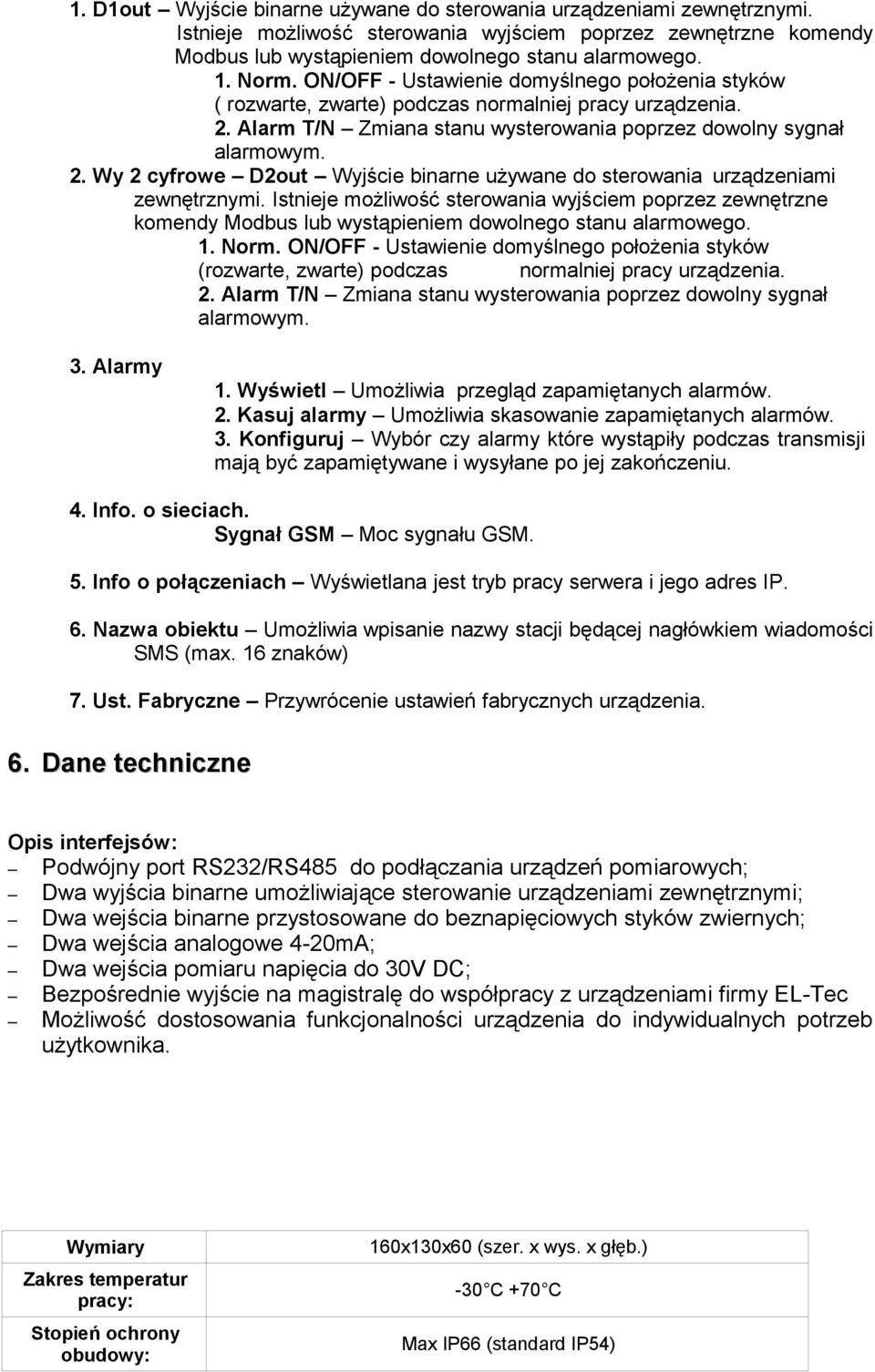 Istnieje możliwość sterowania wyjściem poprzez zewnętrzne komendy Modbus lub wystąpieniem dowolnego stanu alarmowego. 1. Norm.