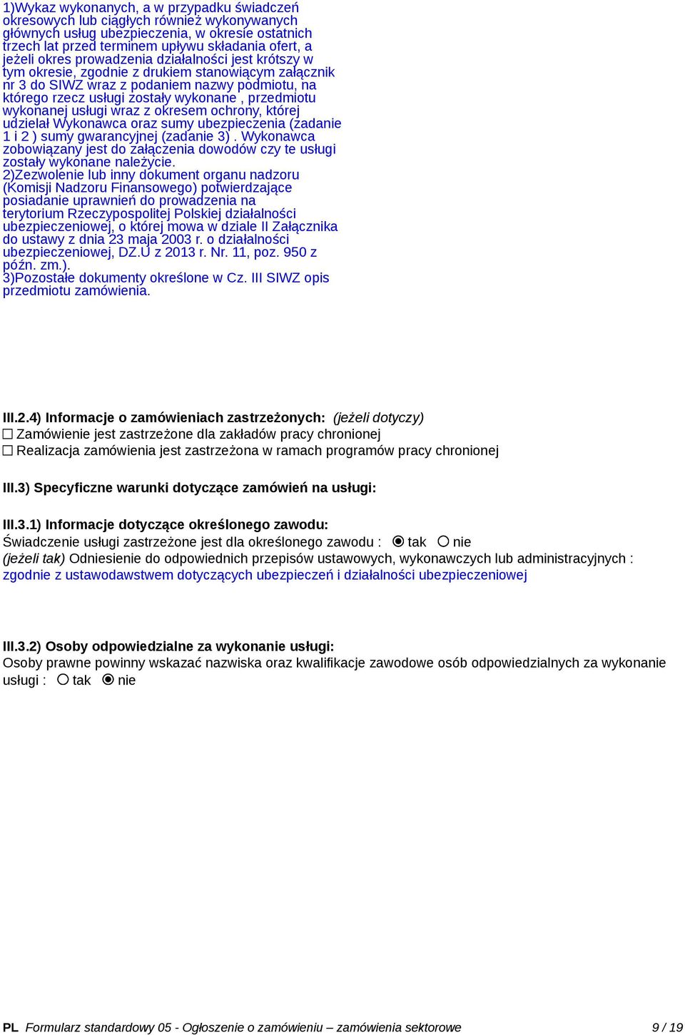 wykonanej usługi wraz z okresem ochrony, której udzielał Wykonawca oraz sumy ubezpieczenia (zadanie 1 i 2 ) sumy gwarancyjnej (zadanie 3).