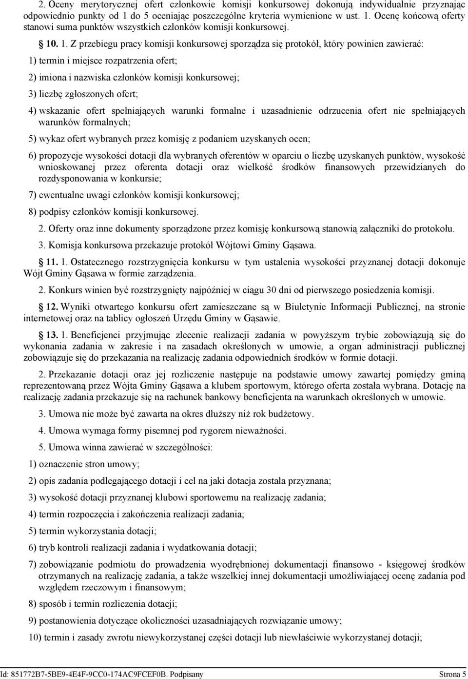 Ocenę końcową oferty stanowi suma punktów wszystkich członków komisji konkursowej. 10