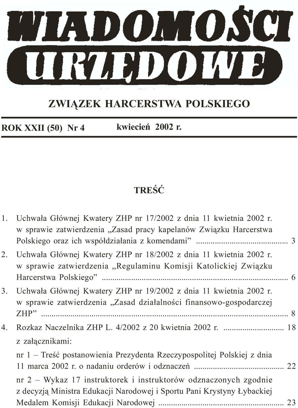 w sprawie zatwierdzenia Regulaminu Komisji Katolickiej Zwi¹zku Harcerstwa Polskiego... 6 3. Uchwa³a G³ównej Kwatery ZHP nr 19/2002 z dnia 11 kwietnia 2002 r.