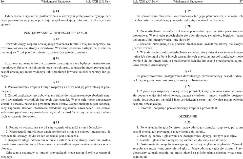 Na rozprawê wzywa siê strony i œwiadków. Wezwanie powinno nast¹piæ na piœmie co najmniej na 7 dni przed terminem rozprawy (za potwierdzeniem).