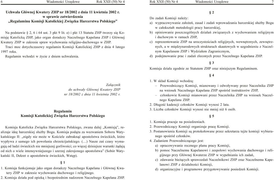 e) i pkt 13 Statutu ZHP tworzy siê Komisjê Katolick¹ ZHP, jako organ doradczy Naczelnego Kapelana ZHP i G³ównej Kwatery ZHP w zakresie spraw wychowania religijno-duchowego w ZHP.