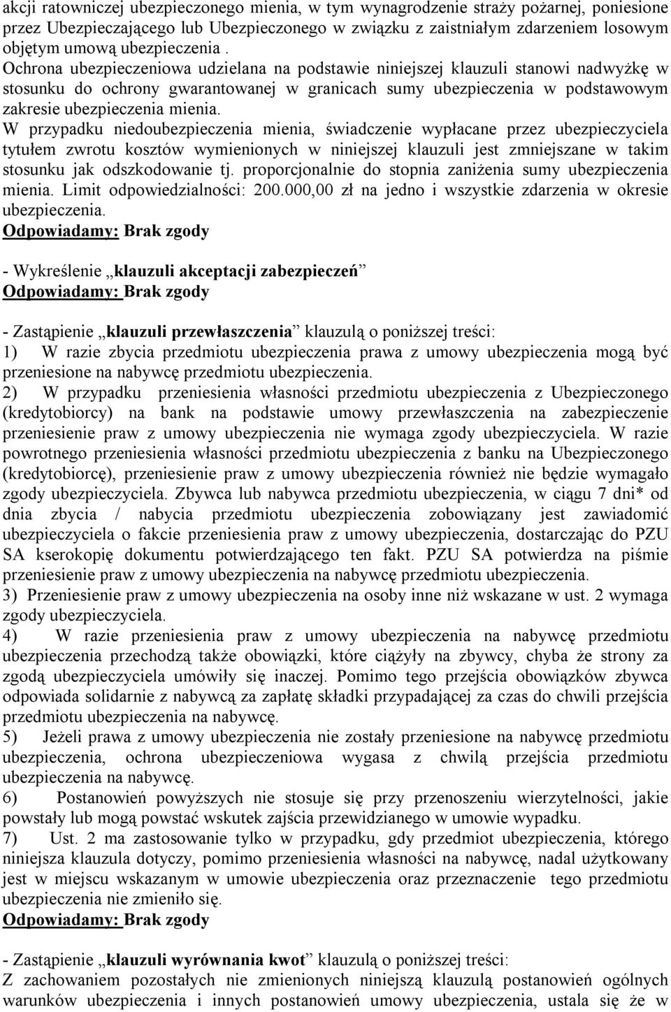 Ochrona ubezpieczeniowa udzielana na podstawie niniejszej klauzuli stanowi nadwyżkę w stosunku do ochrony gwarantowanej w granicach sumy ubezpieczenia w podstawowym zakresie ubezpieczenia mienia.