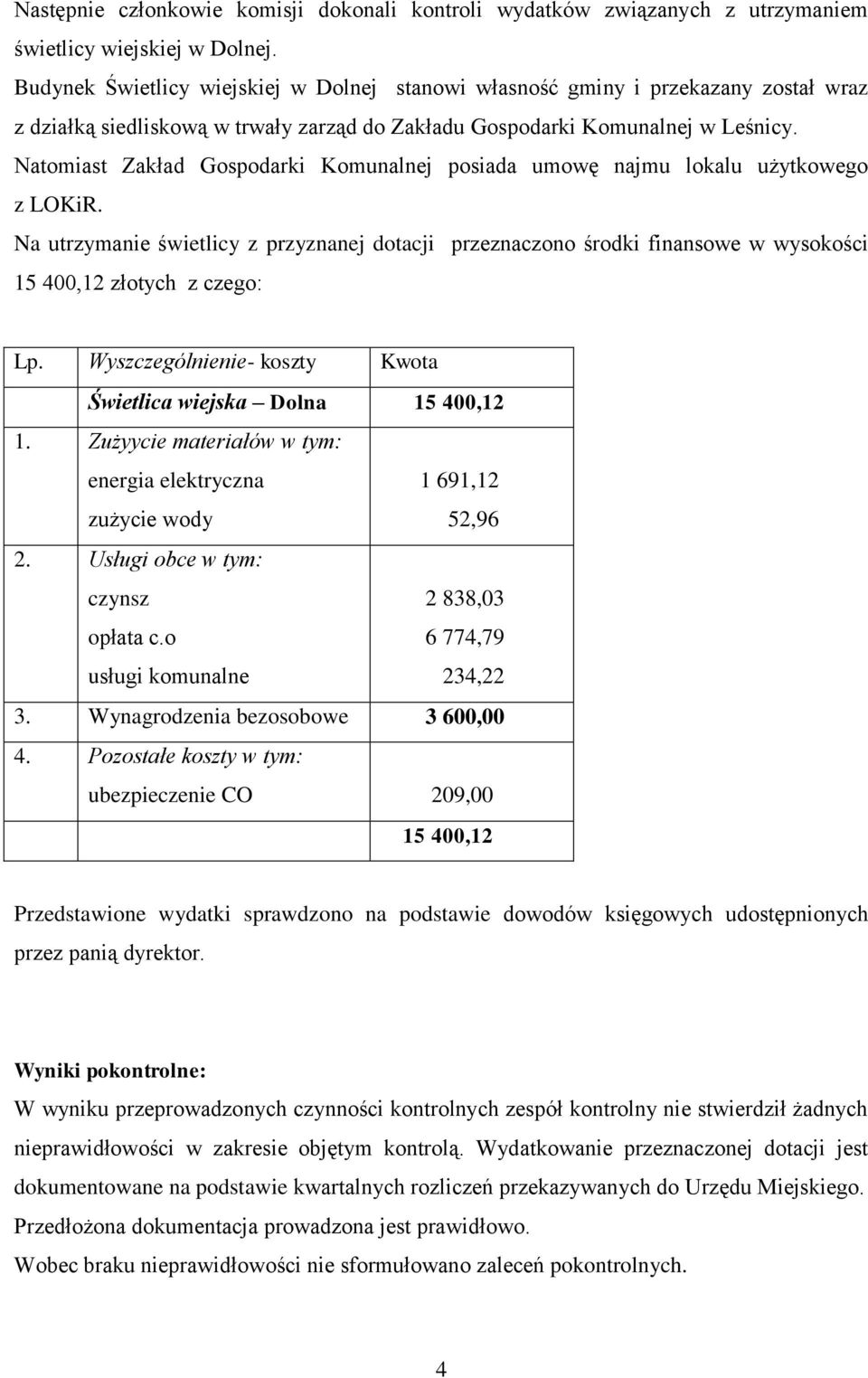 Natomiast Zakład Gospodarki Komunalnej posiada umowę najmu lokalu użytkowego z LOKiR.