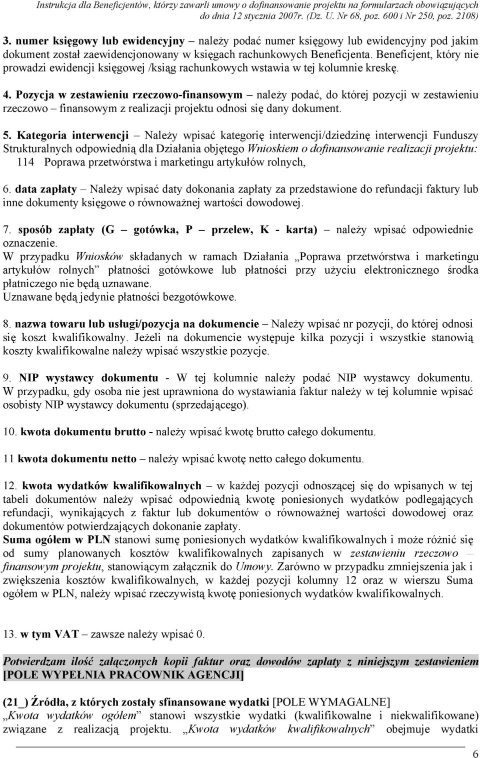 Pozycja w zestawieniu rzeczowo-finansowym należy podać, do której pozycji w zestawieniu rzeczowo finansowym z realizacji projektu odnosi się dany dokument. 5.