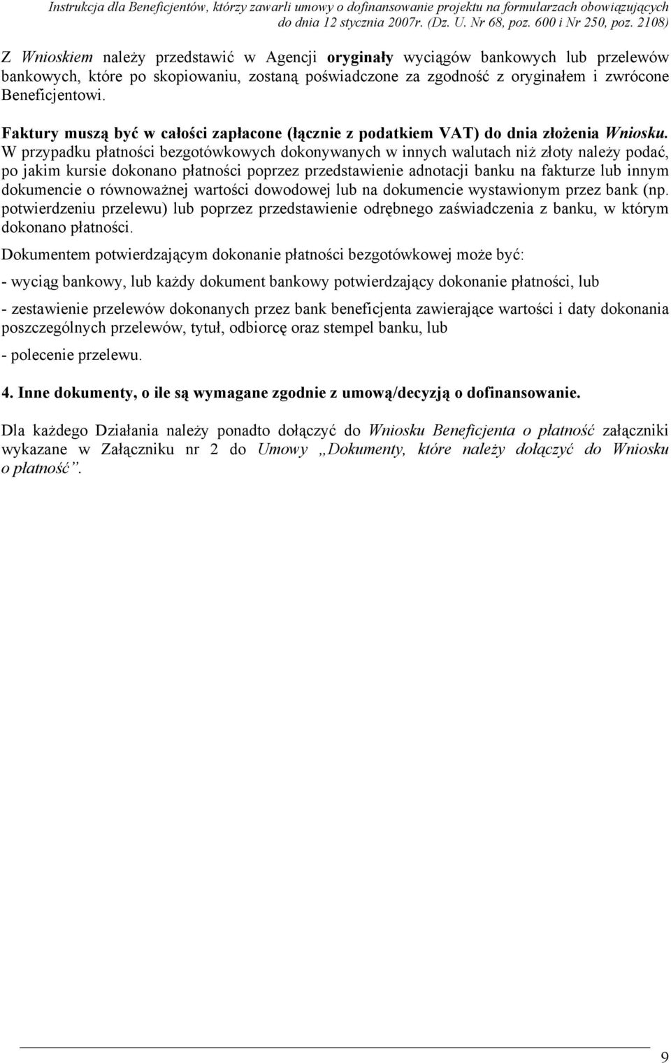 W przypadku płatności bezgotówkowych dokonywanych w innych walutach niż złoty należy podać, po jakim kursie dokonano płatności poprzez przedstawienie adnotacji banku na fakturze lub innym dokumencie