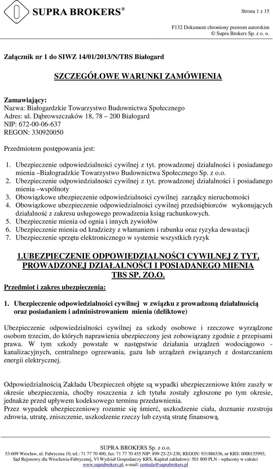 prowadzonej działalności i posiadanego mienia Białogradzkie Towarzystwo Budownictwa Społecznego Sp. z o.o. 2. Ubezpieczenie odpowiedzialności cywilnej z tyt.