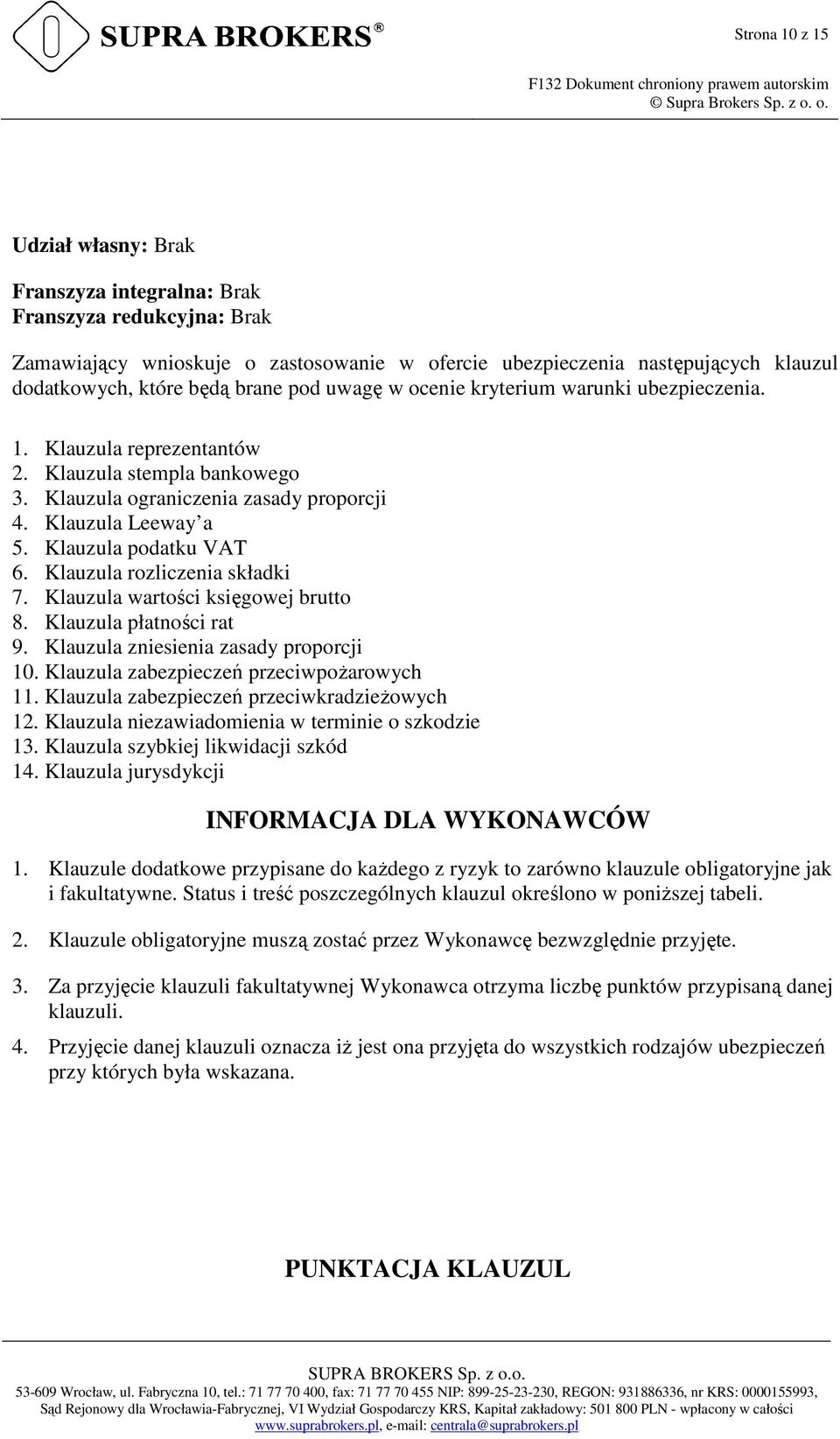 Klauzula podatku VAT 6. Klauzula rozliczenia składki 7. Klauzula wartości księgowej brutto 8. Klauzula płatności rat 9. Klauzula zniesienia zasady proporcji 10.