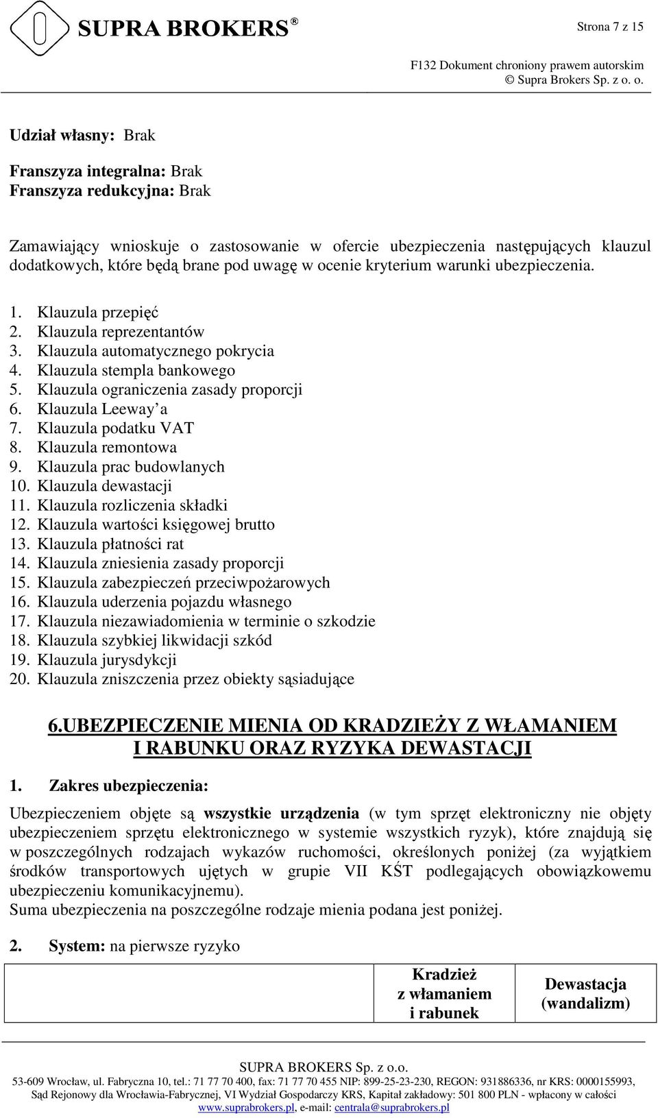 Klauzula ograniczenia zasady proporcji 6. Klauzula Leeway a 7. Klauzula podatku VAT 8. Klauzula remontowa 9. Klauzula prac budowlanych 10. Klauzula dewastacji 11. Klauzula rozliczenia składki 12.