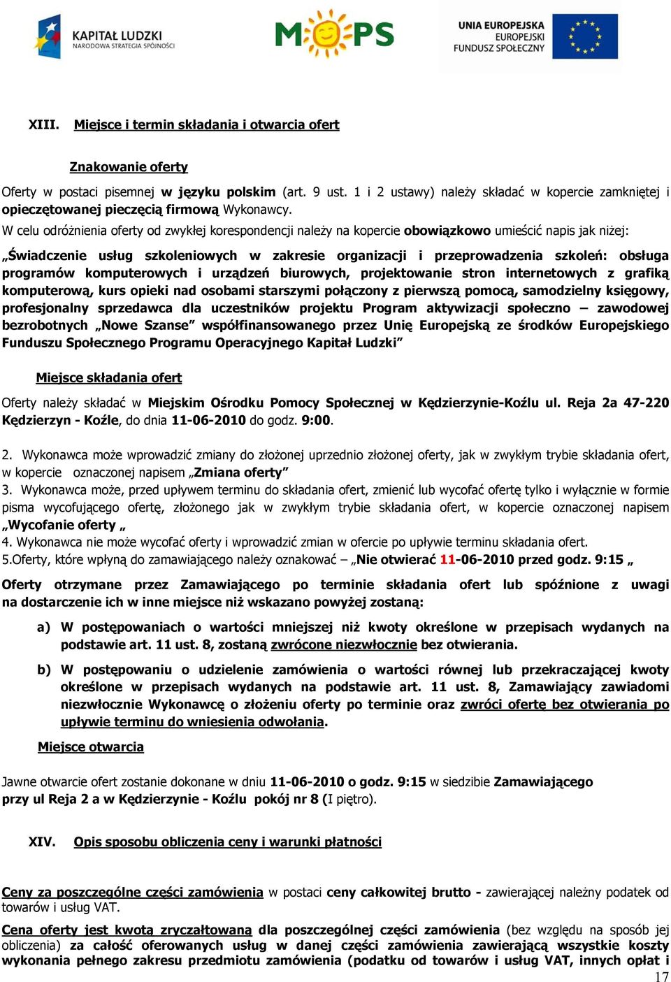 W celu odróżnienia oferty od zwykłej korespondencji należy na kopercie obowiązkowo umieścić napis jak niżej: Świadczenie usług szkoleniowych w zakresie organizacji i przeprowadzenia szkoleń: obsługa