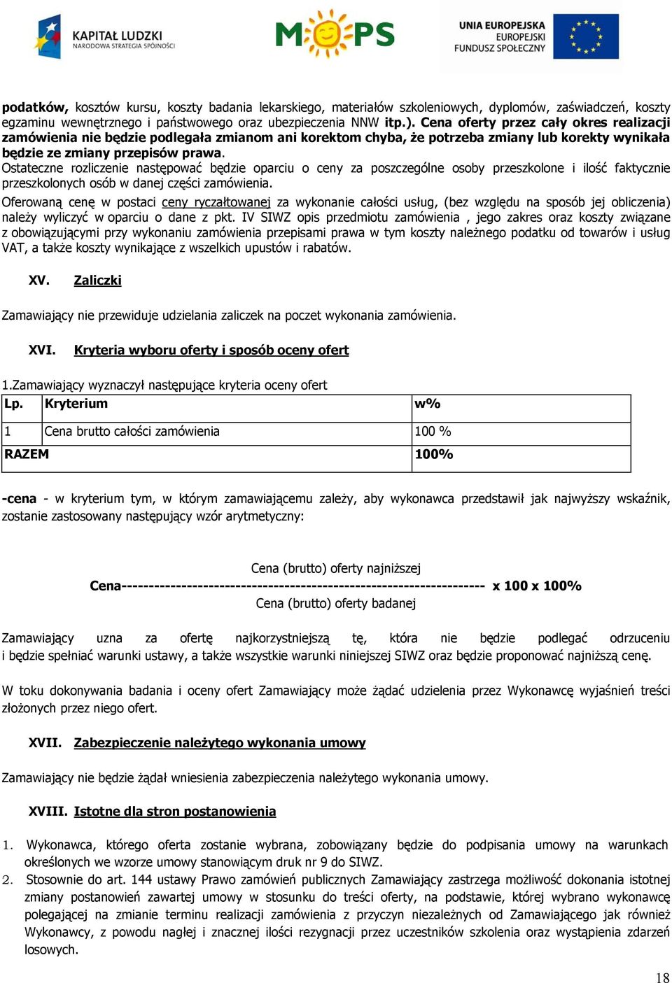 Ostateczne rozliczenie następować będzie oparciu o ceny za poszczególne osoby przeszkolone i ilość faktycznie przeszkolonych osób w danej części zamówienia.