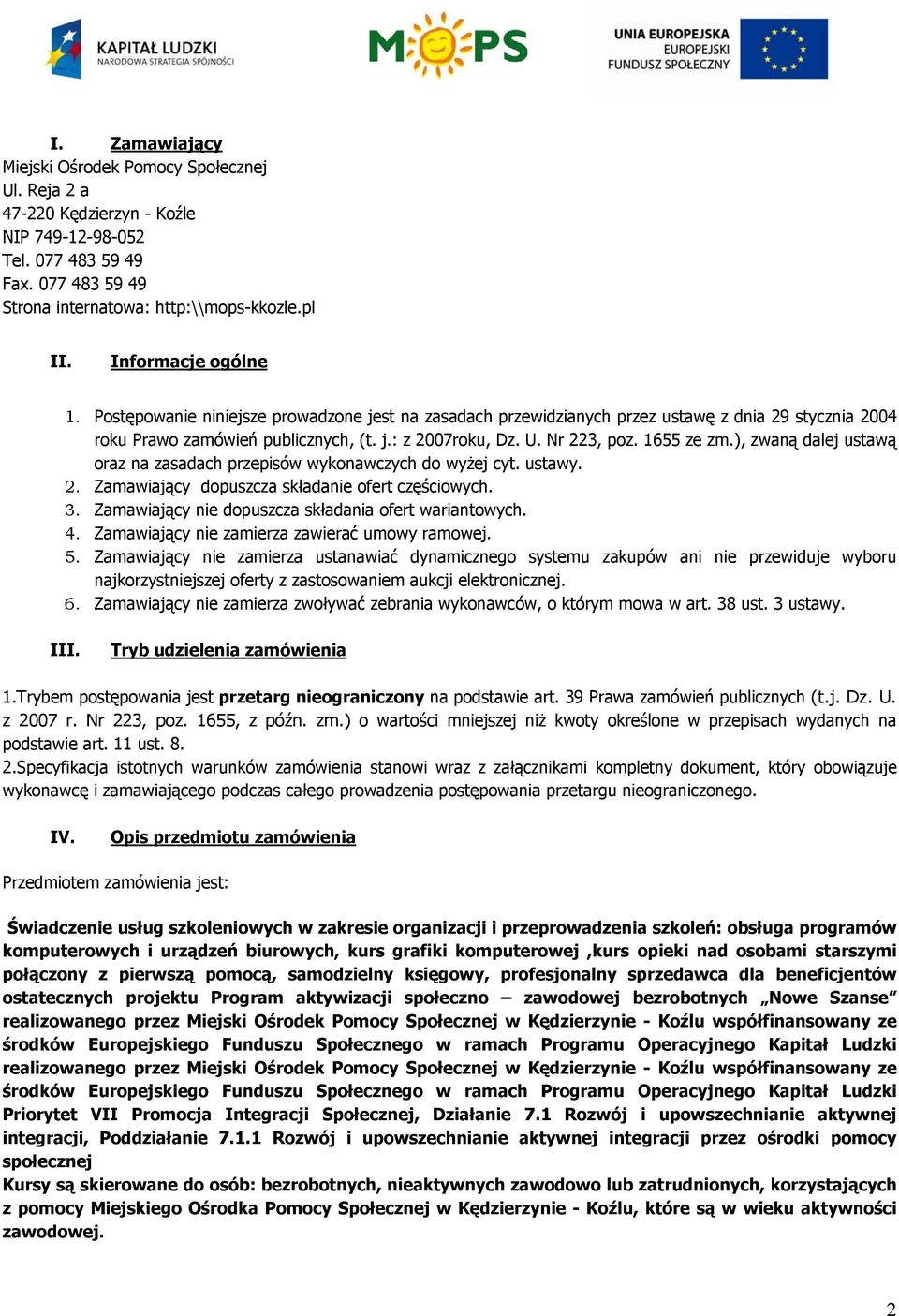 1655 ze zm.), zwaną dalej ustawą oraz na zasadach przepisów wykonawczych do wyżej cyt. ustawy. 2. Zamawiający dopuszcza składanie ofert częściowych. 3.