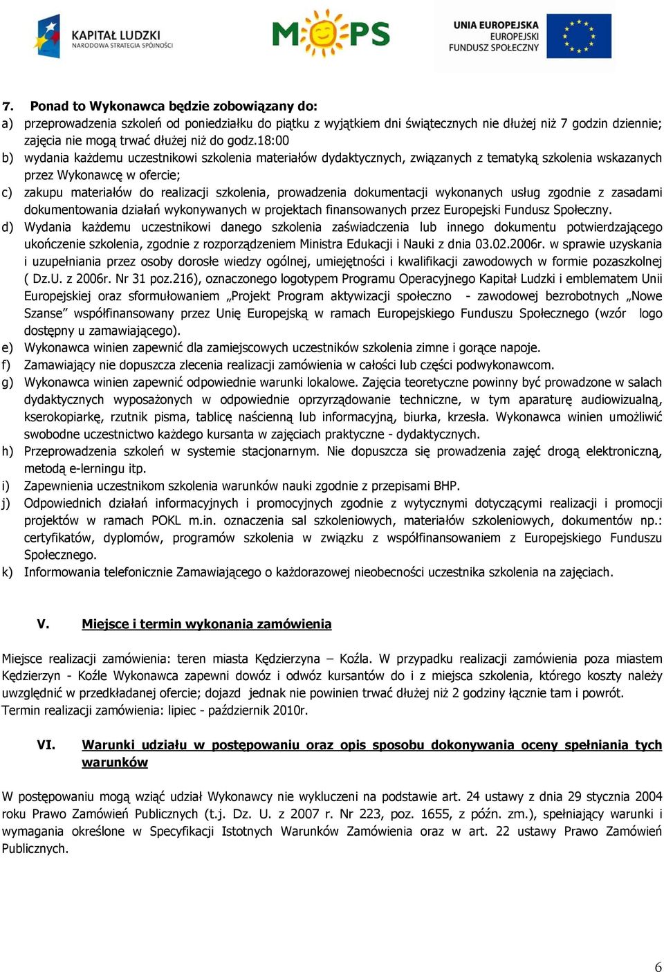 prowadzenia dokumentacji wykonanych usług zgodnie z zasadami dokumentowania działań wykonywanych w projektach finansowanych przez Europejski Fundusz Społeczny.