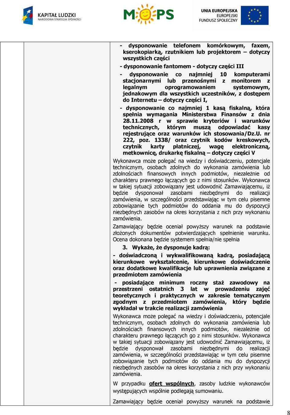 fiskalną, która spełnia wymagania Ministerstwa Finansów z dnia 28.11.2008 r w sprawie kryteriów i warunków technicznych, którym muszą odpowiadać kasy rejestrujące oraz warunków ich stosowania/dz.u. nr 222, poz.