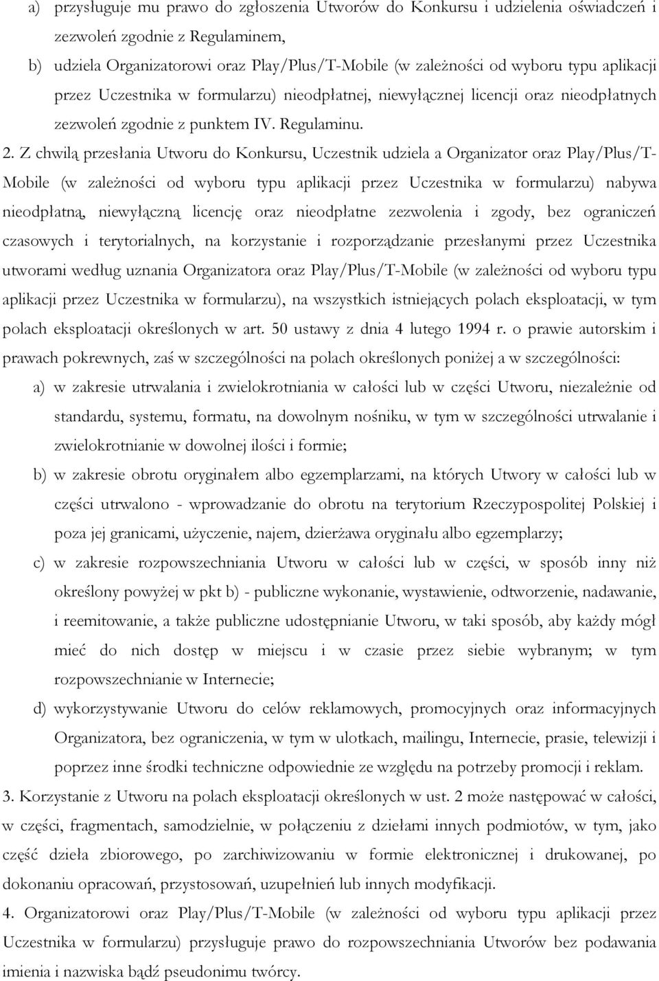 Z chwilą przesłania Utworu do Konkursu, Uczestnik udziela a Organizator oraz Play/Plus/T- Mobile (w zależności od wyboru typu aplikacji przez Uczestnika w formularzu) nabywa nieodpłatną, niewyłączną