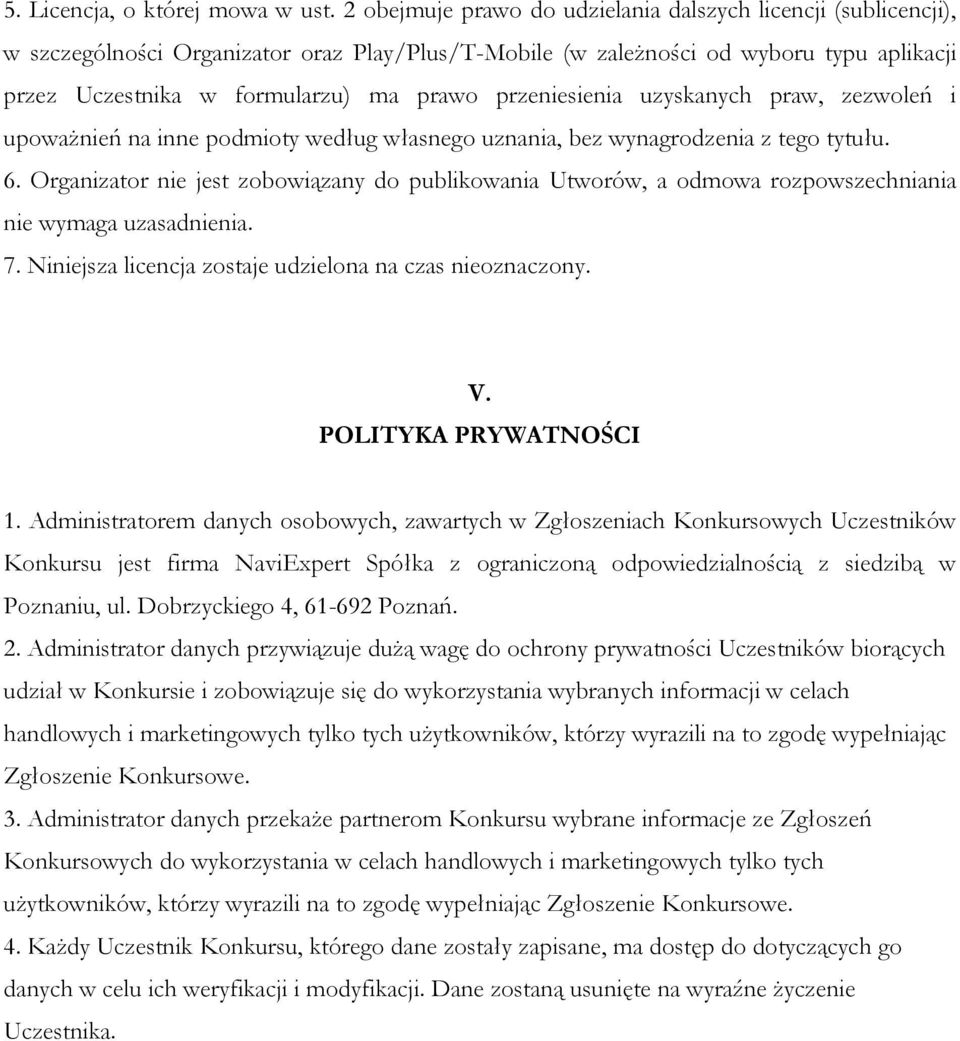 przeniesienia uzyskanych praw, zezwoleń i upoważnień na inne podmioty według własnego uznania, bez wynagrodzenia z tego tytułu. 6.