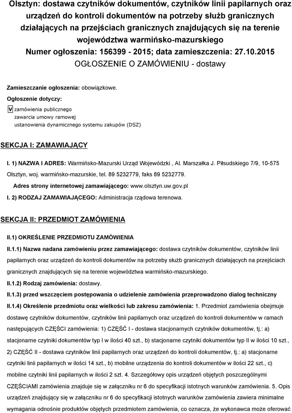 Ogłoszenie dotyczy: V zamówienia publicznego zawarcia umowy ramowej ustanowienia dynamicznego systemu zakupów (DSZ) SEKCJA I: ZAMAWIAJĄCY I. 1) NAZWA I ADRES: Warmińsko-Mazurski Urząd Wojewódzki, Al.