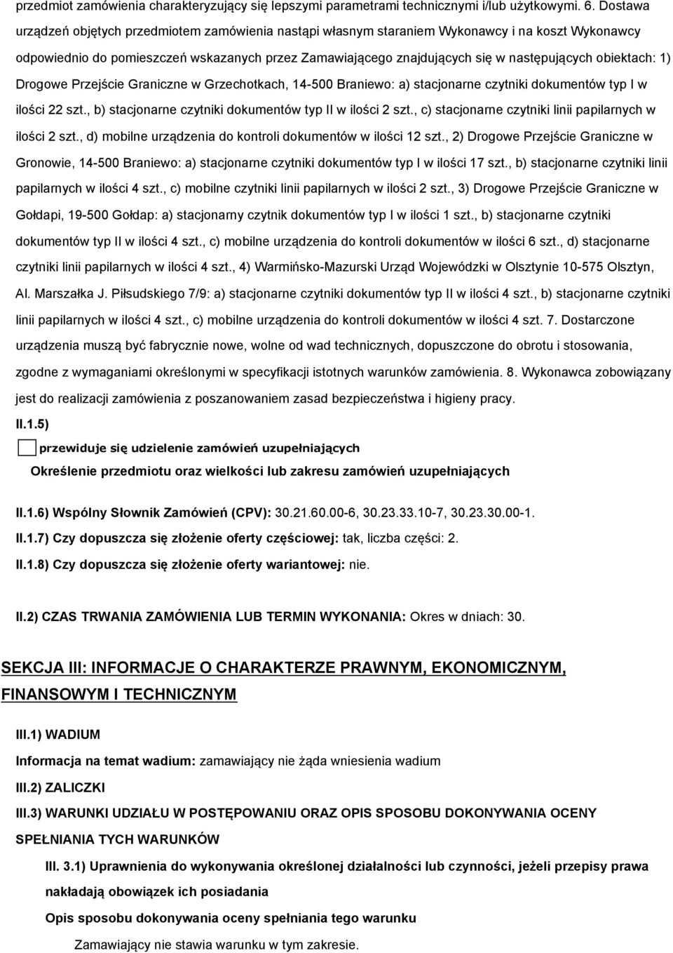 obiektach: 1) Drogowe Przejście Graniczne w Grzechotkach, 14-500 Braniewo: a) stacjonarne czytniki dokumentów typ I w ilości 22 szt., b) stacjonarne czytniki dokumentów typ II w ilości 2 szt.