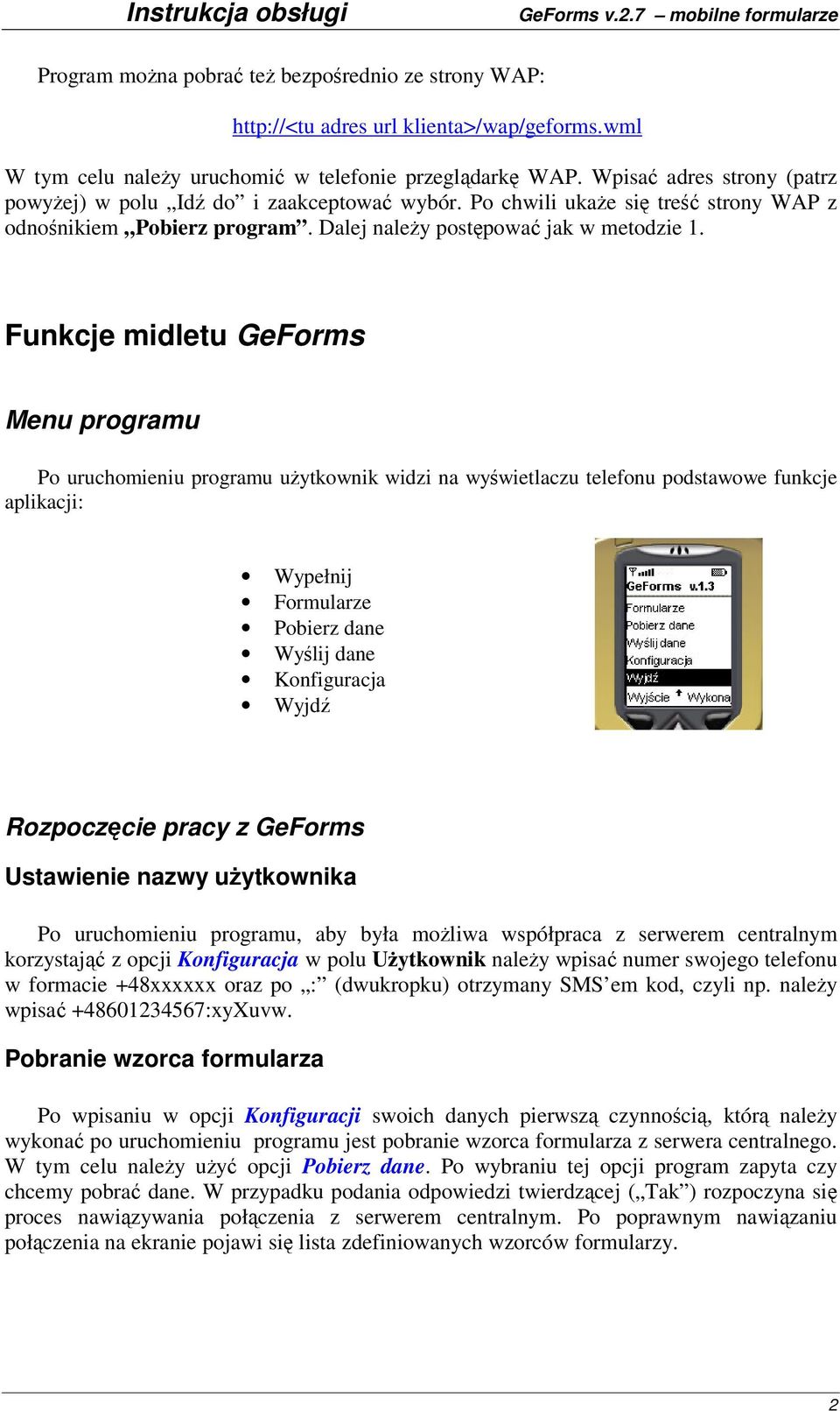 Funkcje midletu GeForms Menu programu Po uruchomieniu programu uytkownik widzi na wywietlaczu telefonu podstawowe funkcje aplikacji: Wypełnij Formularze Pobierz dane Wylij dane Konfiguracja Wyjd